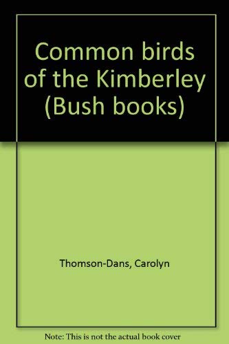 Common birds of the Kimberley (Bush books) Books
