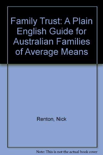 FAMILY TRUSTS A PLAIN ENGLISH GUIDE FOR AUSTRALIAN FAMILIES OF AVERAGE MEANS 3E Business, Finance & Career