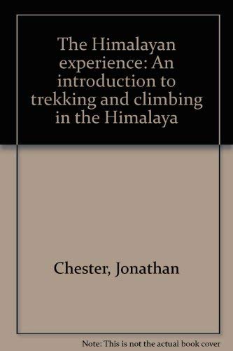 The Himalayan Experience: Introduction to Trekking and Climbing in the Himalaya book