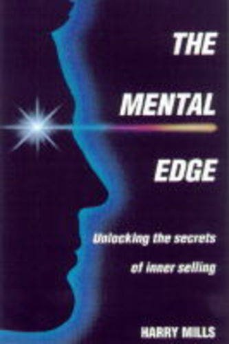 The Mental Edge: Unlocking the Secrets of Inner Selling Business, Finance & Career