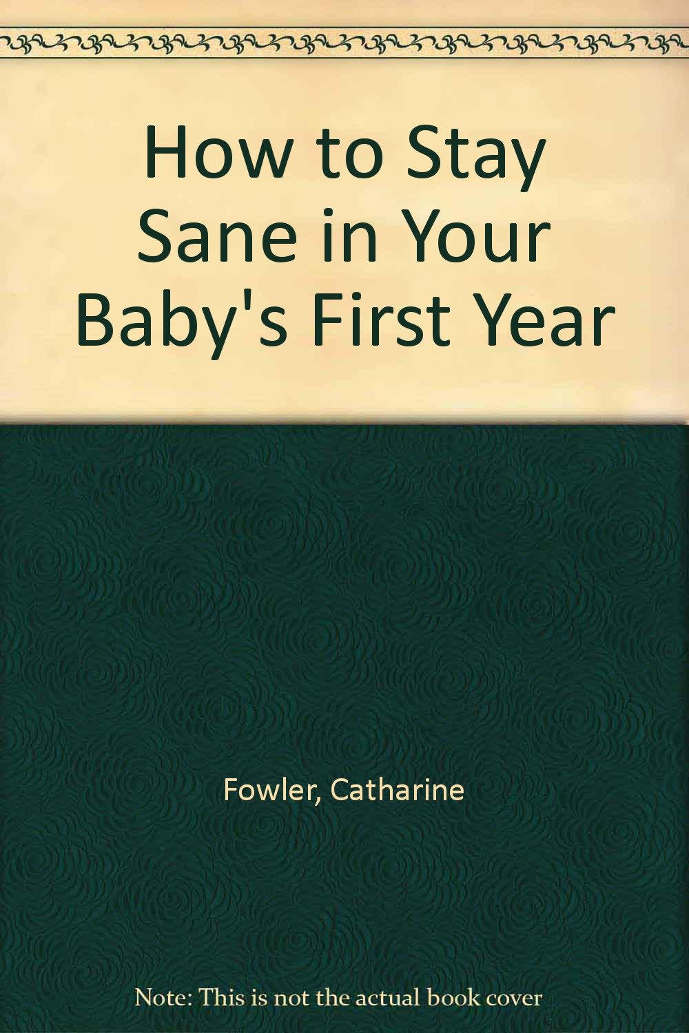 How to Stay Sane in Your Baby's First Year Parents & Children