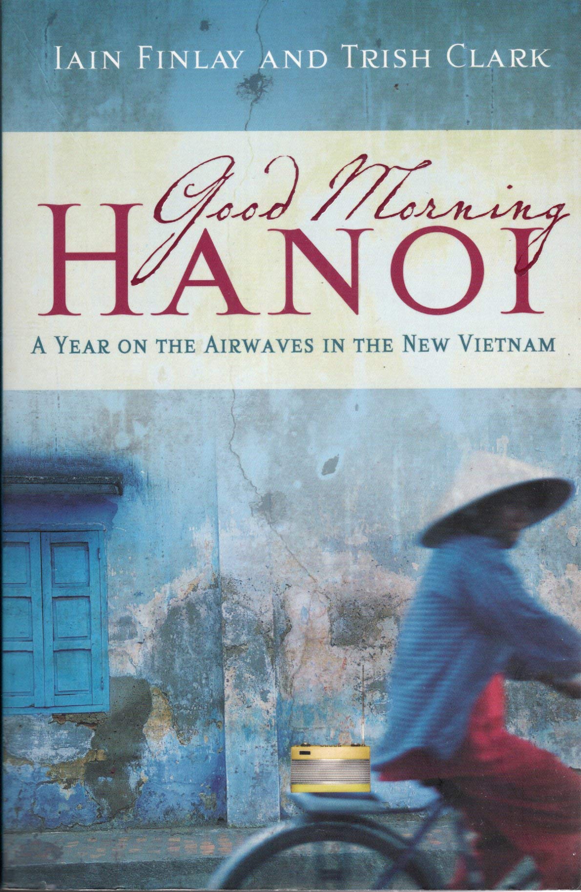 good_morning_hanoi-a_year_on_the_airwaves_in_the_new_vietnam book