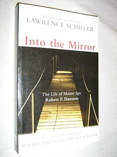 Into the Mirror: the Life of Robert P. Hanssen Politics & History