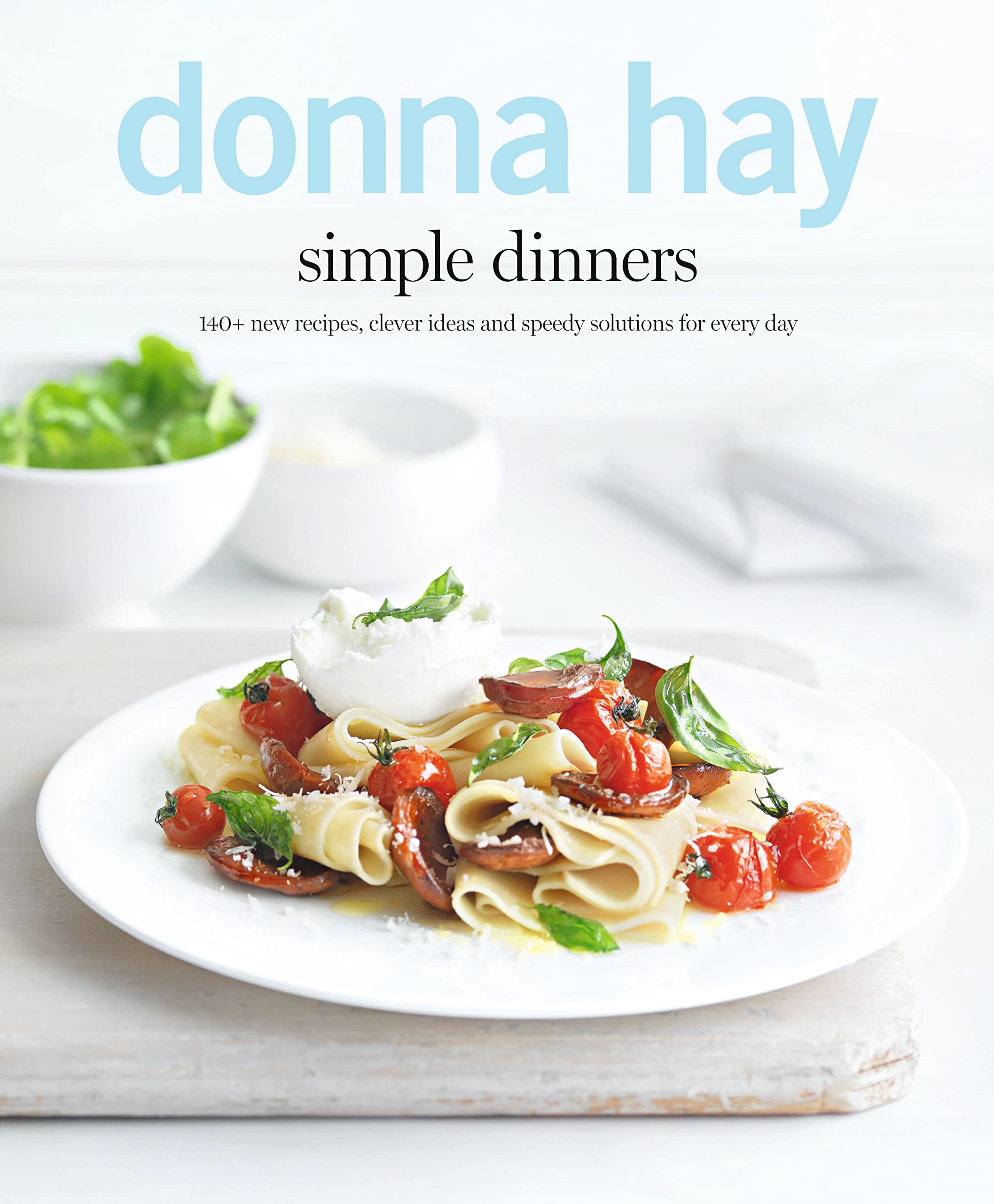 Simple Dinners: 140+ New Recipes, Clever Ideas and Speedy Solutions for Every Day Leisure, Home & Garden