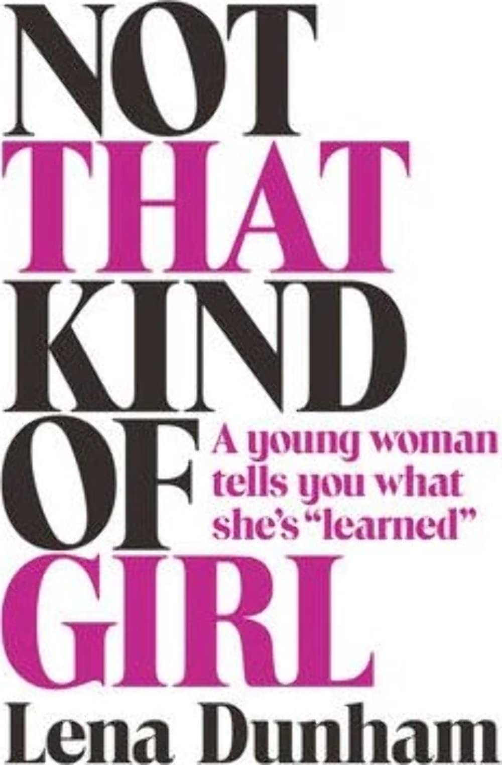 Not That Kind of Girl : A Young Woman Tells You Wh Books