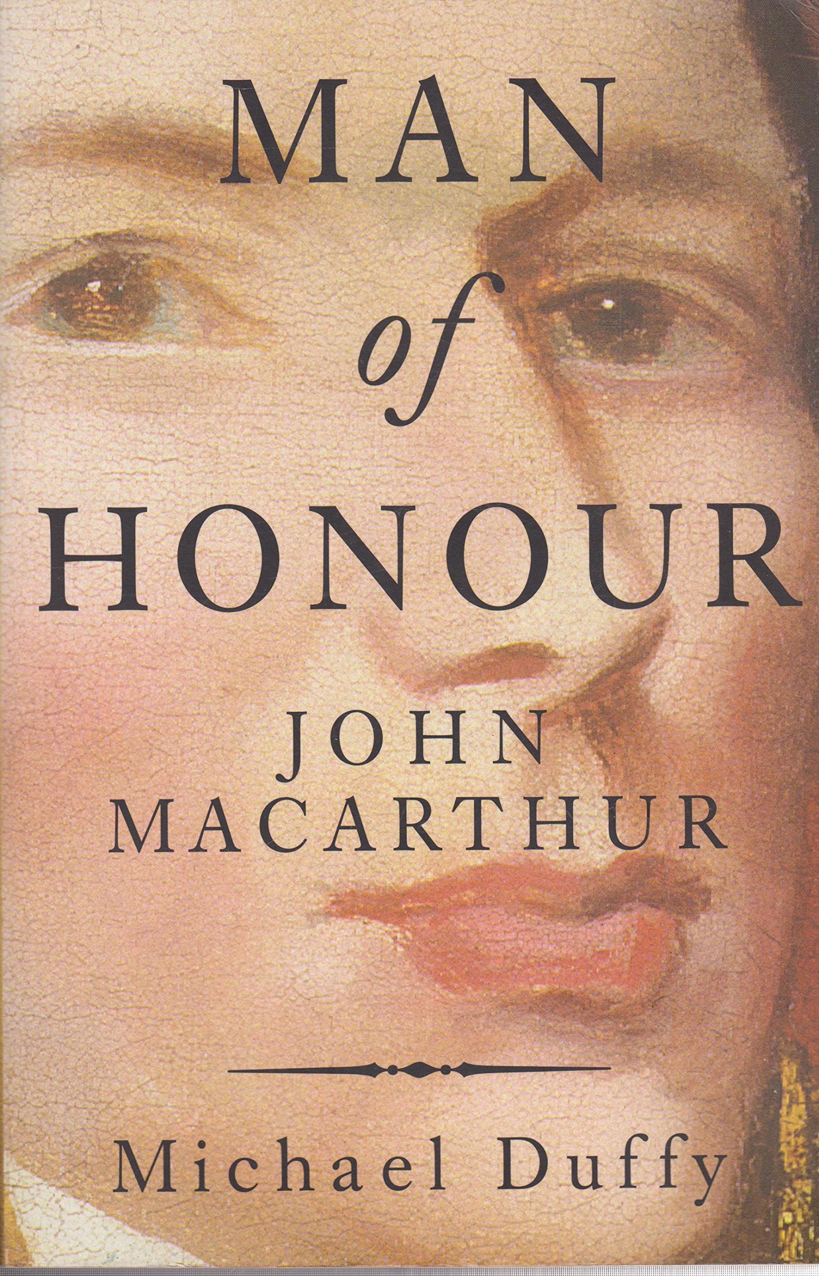 Man of Honour: John MacArthur, Duellist, Rebel, Founding Father Books