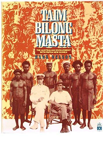 Taim Bilong Masta: the Australian Involvement with Papua New Guinea (ABC books) Books