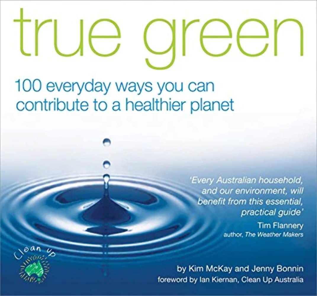 True Green - 100 Everyday Ways You Can Contribute to a Healthier Planet Books