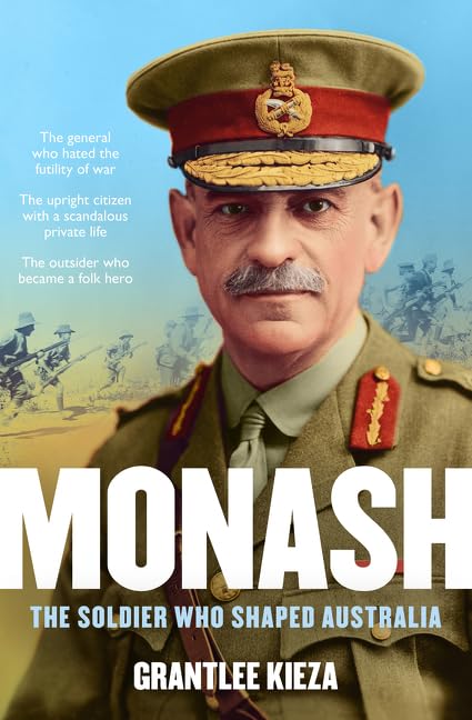 Monash: The Soldier Who Shaped Australia Politics & Society