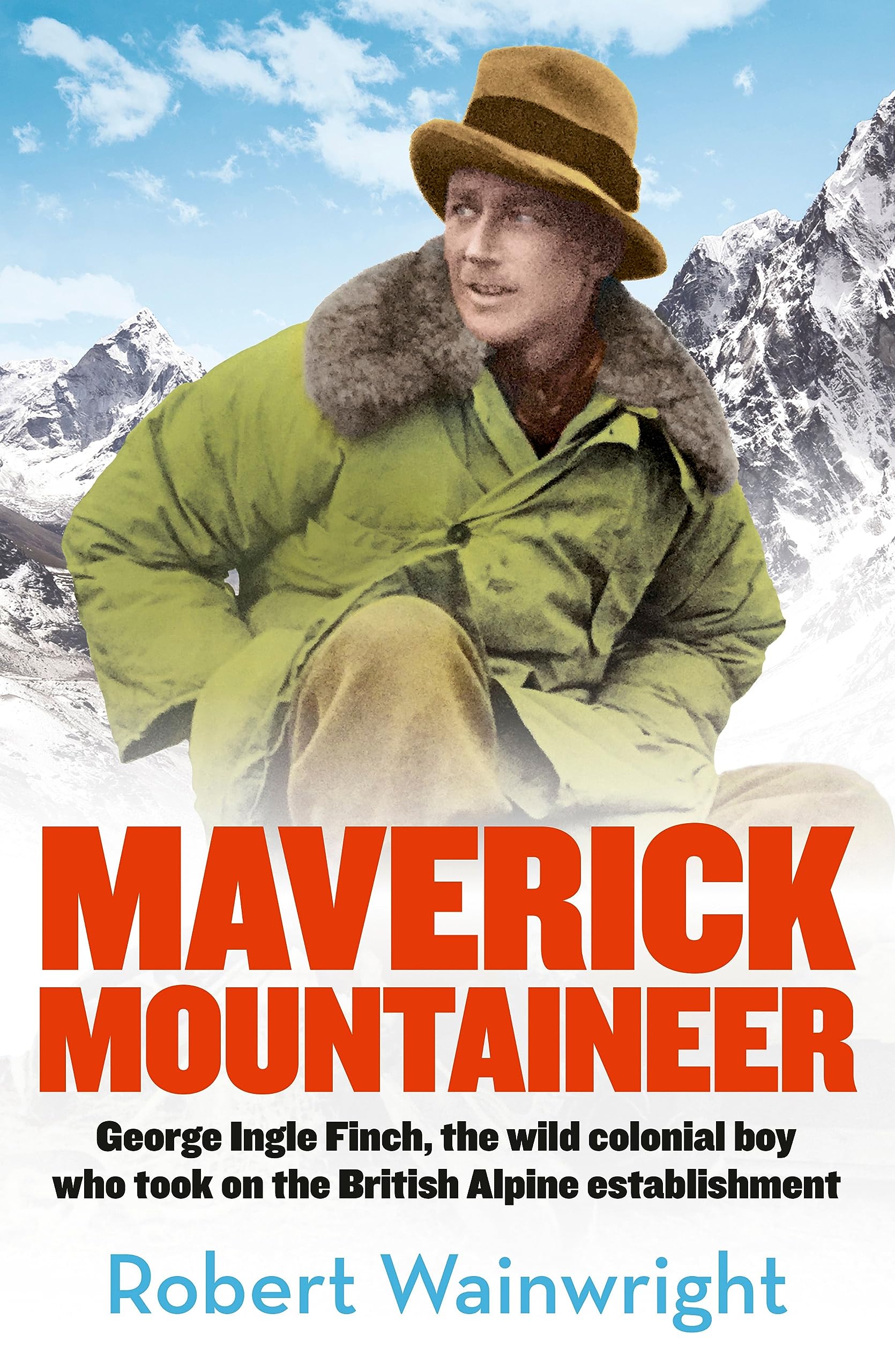 Maverick Mountaineer: George Ingle Finch, the wild colonial boy who took on the British Alpine establishment Politics & Society
