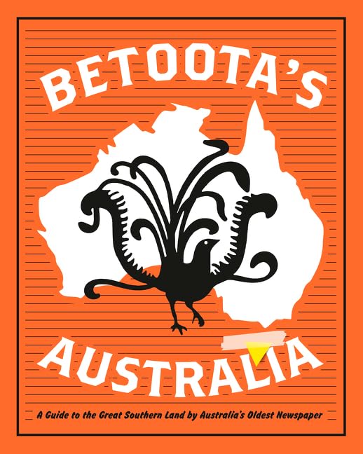 Betoota's Australia: a guide to the Great Southern Land by arguably Australia's oldest newspaper Books