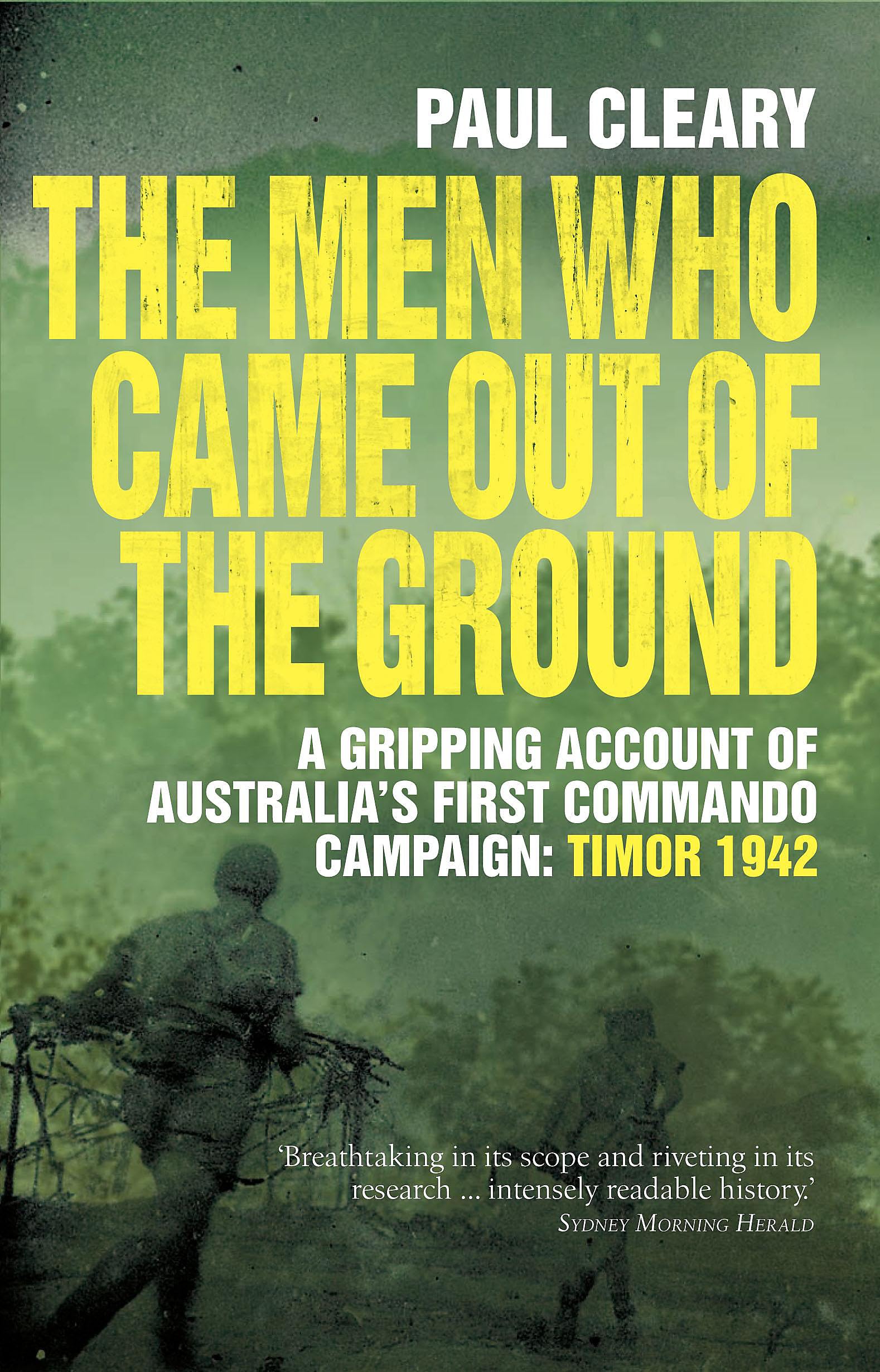 The Men Who Came Out of the Ground: A gripping account of Australia's first commando campaign – Timor 1942 Social Sciences