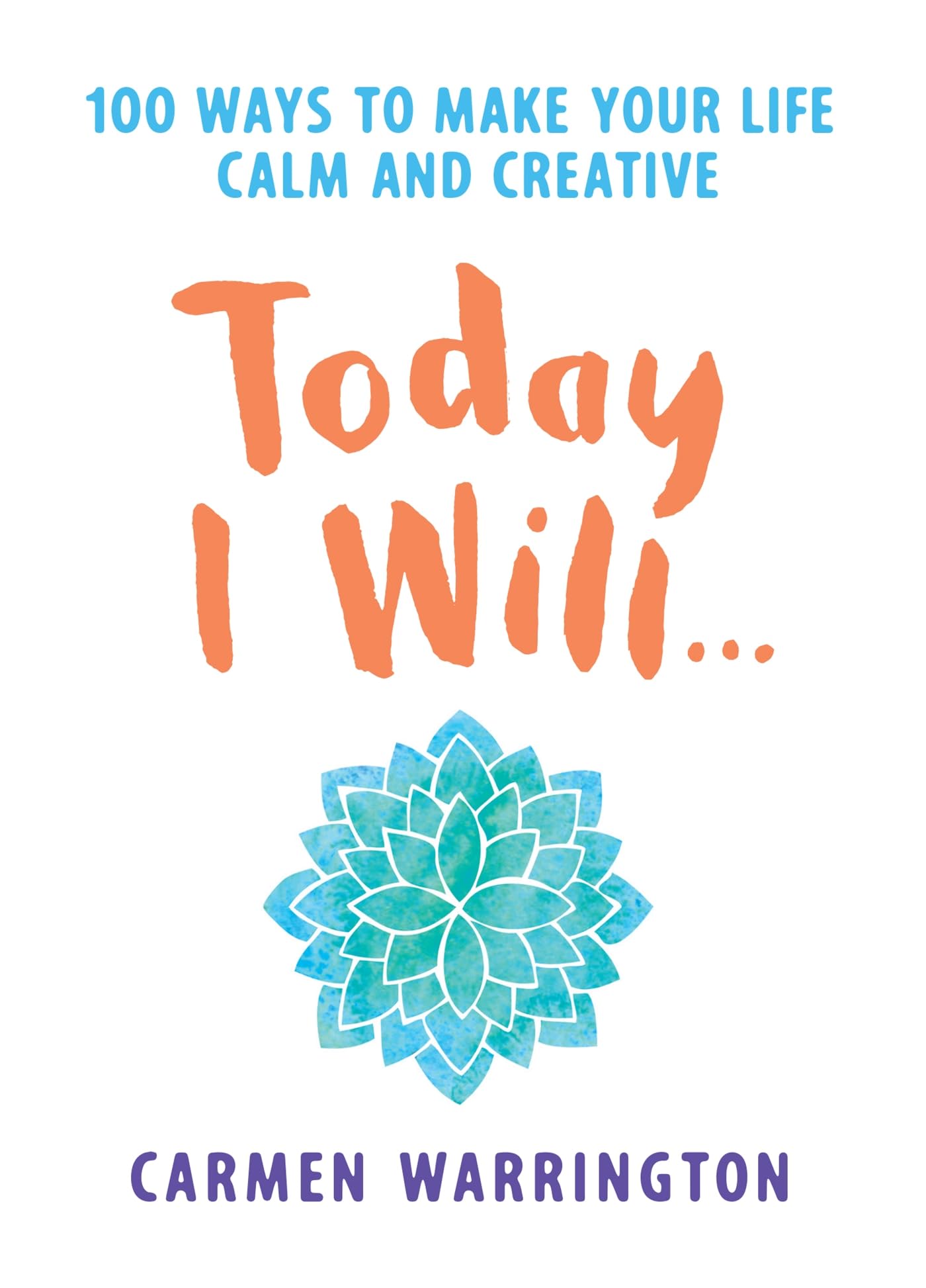 Today I Will...: 100 ways to make your life calm and creative Business, Finance & Career