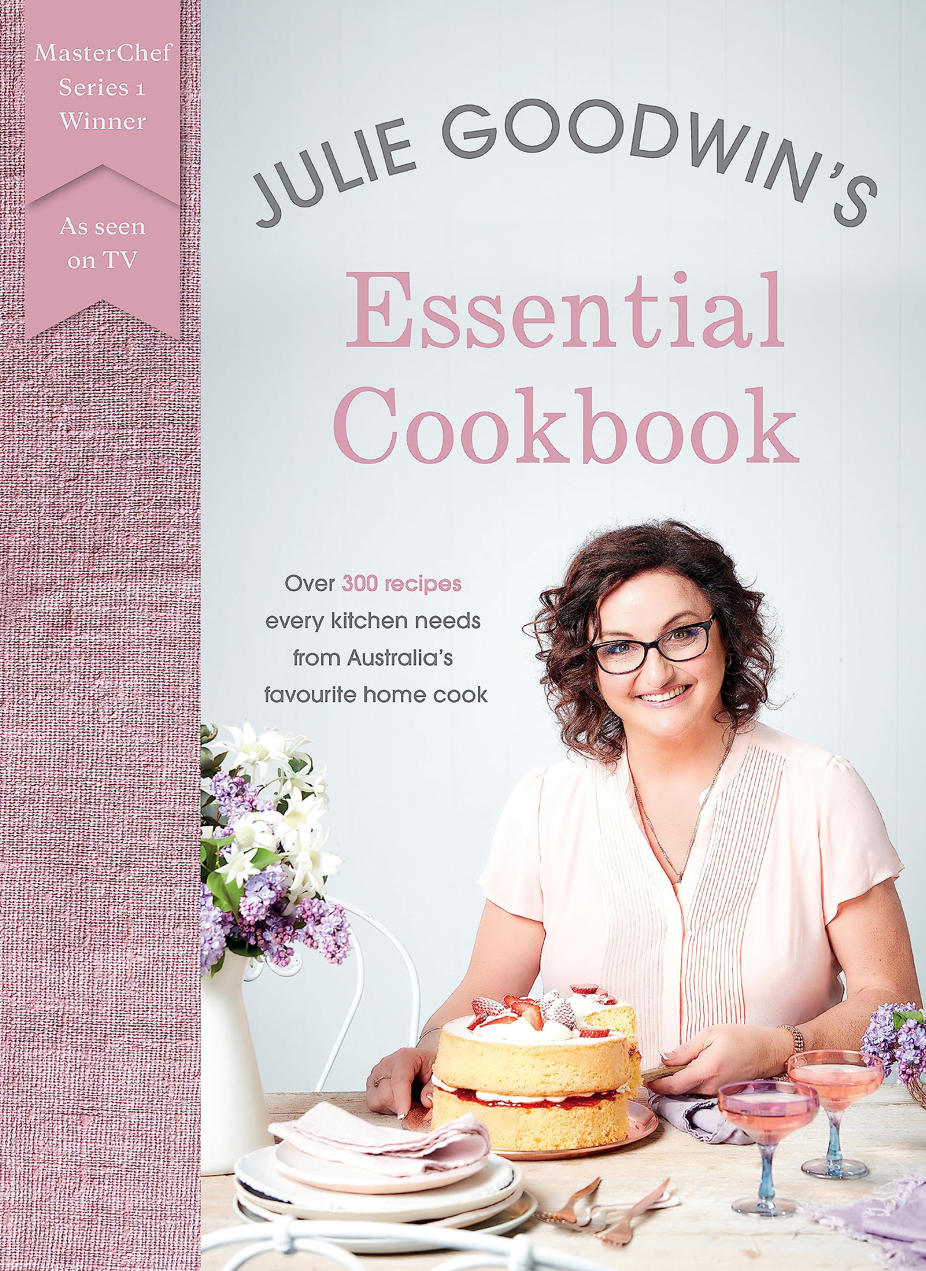 Julie Goodwin's Essential Cookbook Leisure, Home & Garden
