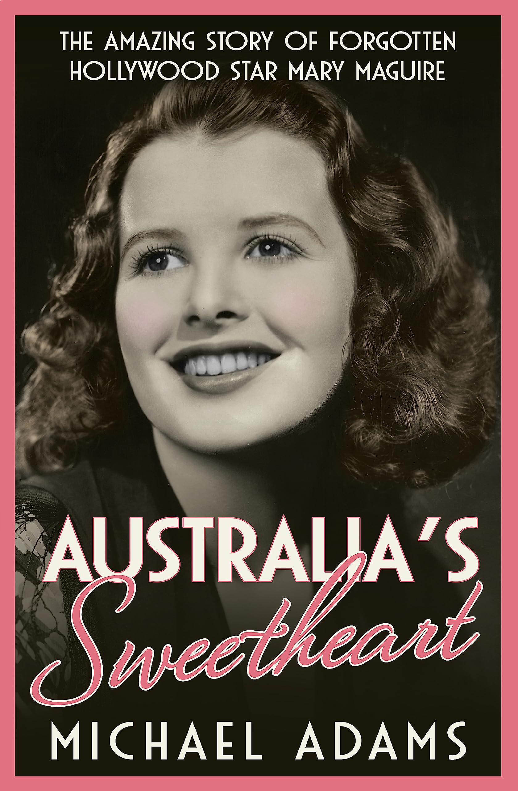 Australia's Sweetheart: The amazing story of forgotten Hollywood star Mary Maguire Media & Communication