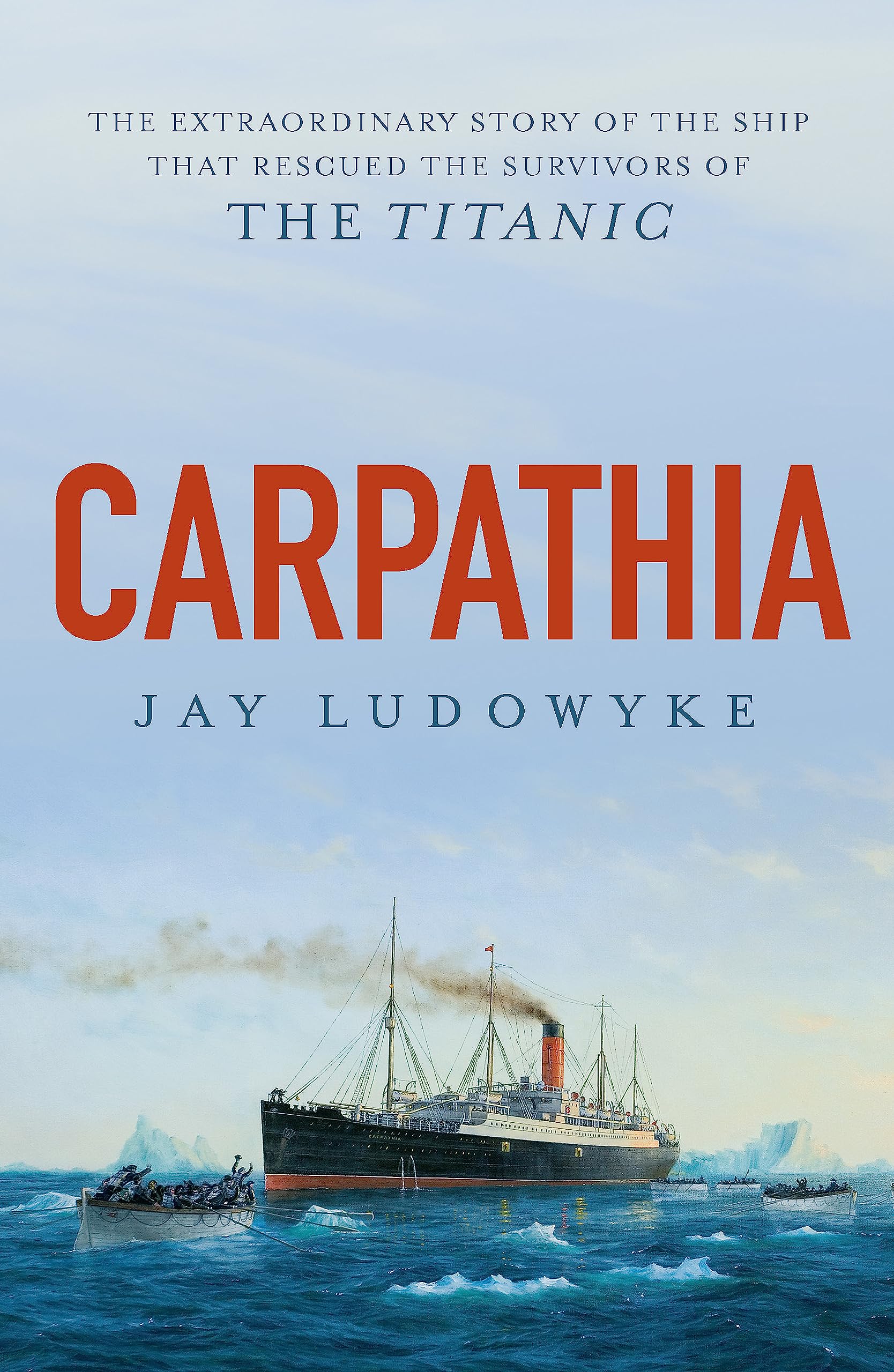 Carpathia: The extraordinary story of the ship that rescued the survivors of the Titanic book