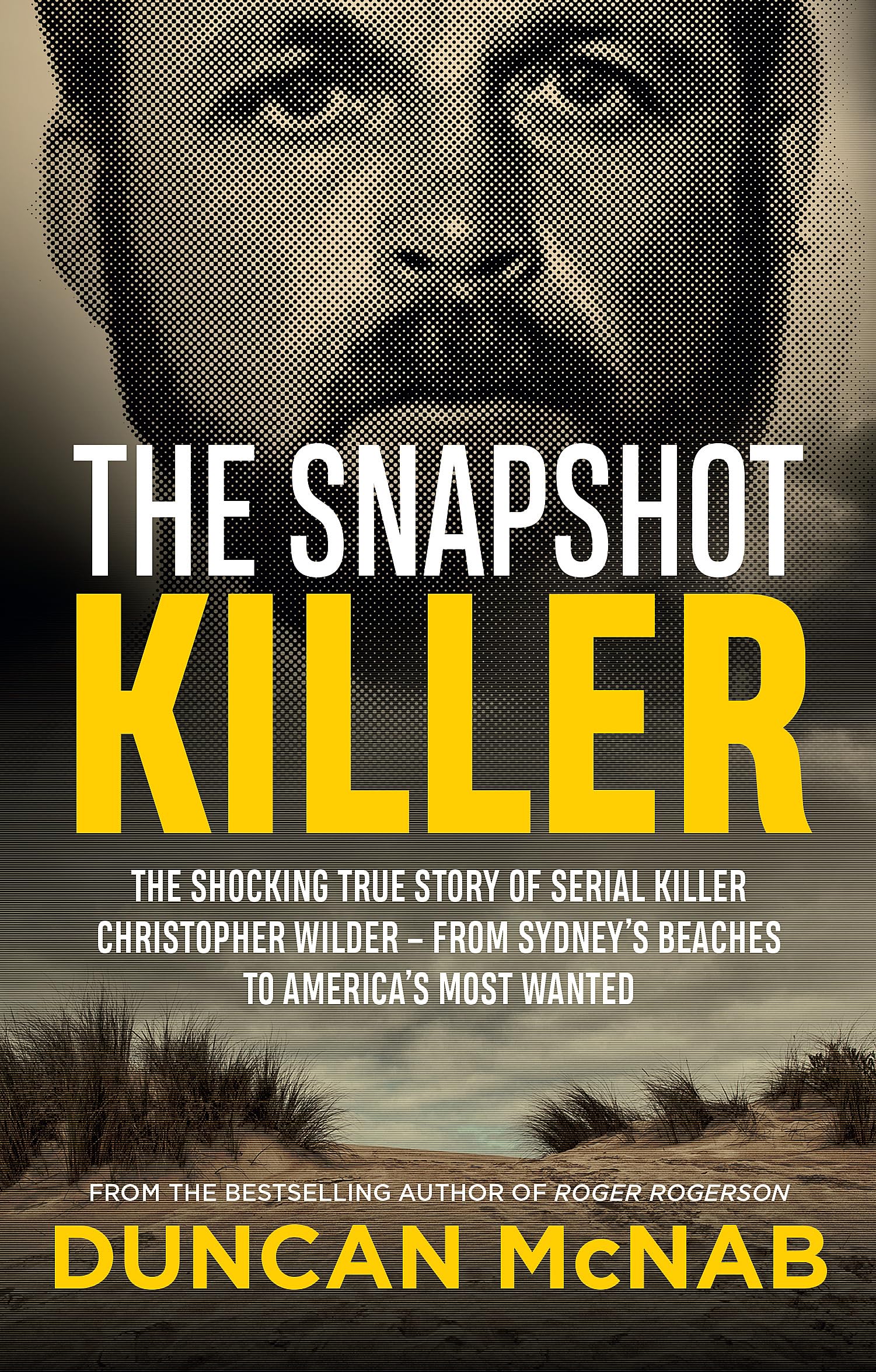 The Snapshot Killer: The shocking true story of serial killer Christopher Wilder - from Sydney's beaches to America's Most Wanted Politics & Society