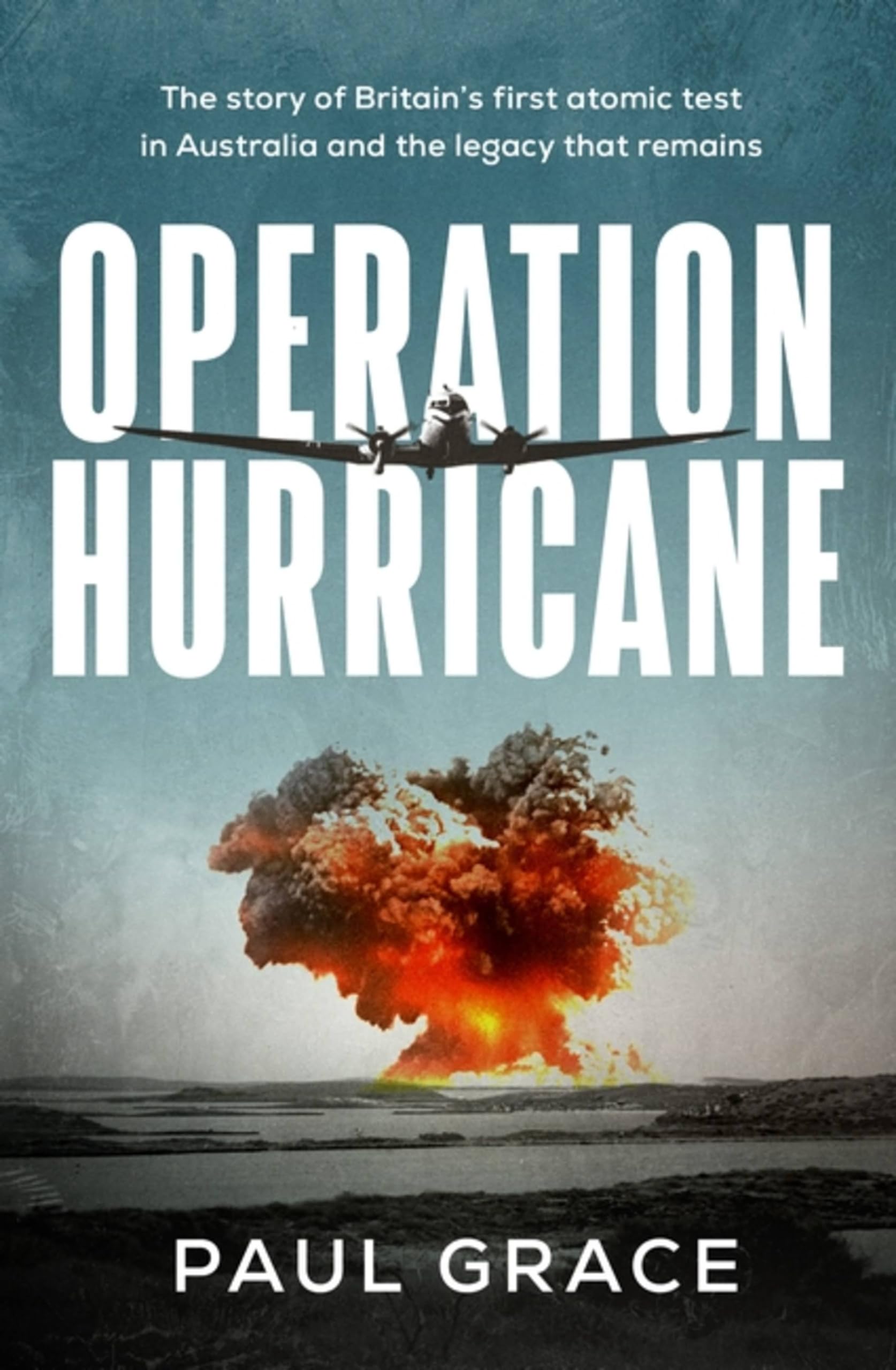 Operation Hurricane: The story of Britain's first atomic test in Australia and the legacy that remains Social Sciences