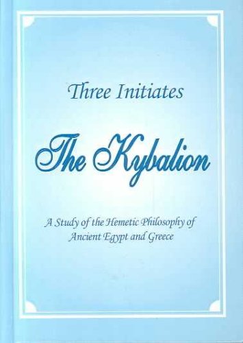 The Kybalion: A Study of the Hermetic Philosophy of Ancient Egypt and Greece Philosophy
