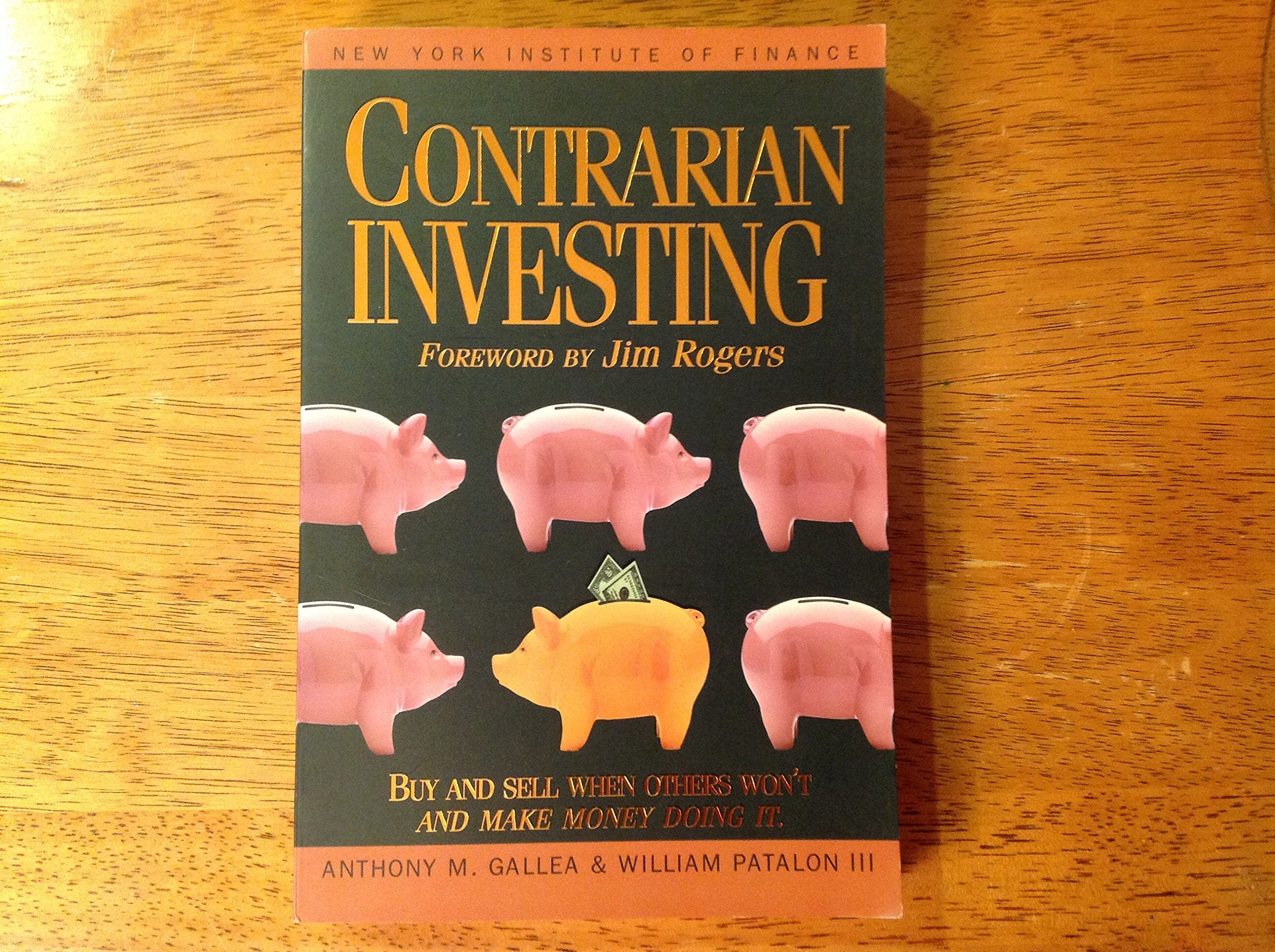 Contrarian Investing: Buy and sell when others won't and make money doing it. Forew. by Jim Rogers (New York Institute of Finance S.) Business, Finance & Career
