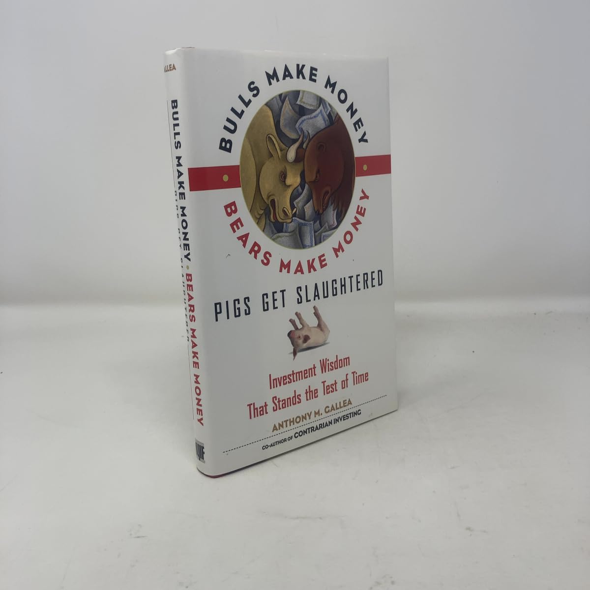 Bulls Make Money, Bears Make Money, Pigs Get Slaughtered: Investment Wisdom the Stands the Test of Time Business, Finance & Career