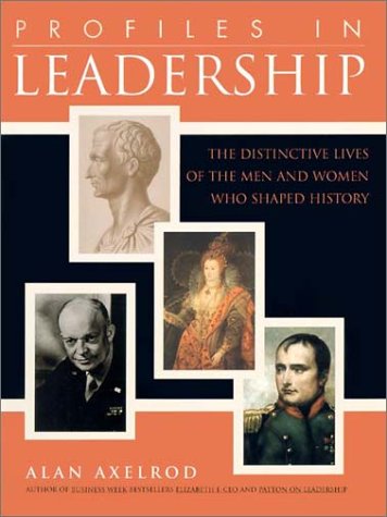 Profiles in Leadership: The Distinctive Lives of the Men and Women Who Shaped the World Business, Finance & Career