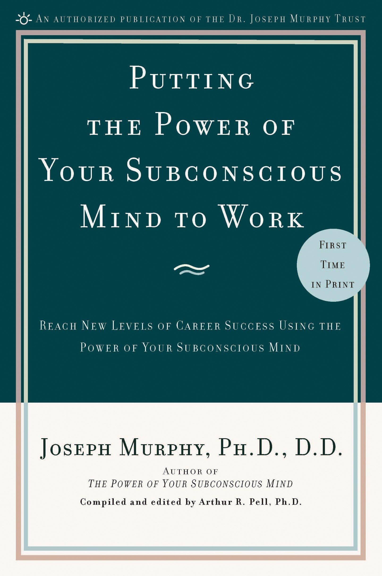 Putting the Power of Your Subconscious Mind to Work: Reach New Levels of Career Success Using the Power of Your Subconscious Mind Business, Finance & Career