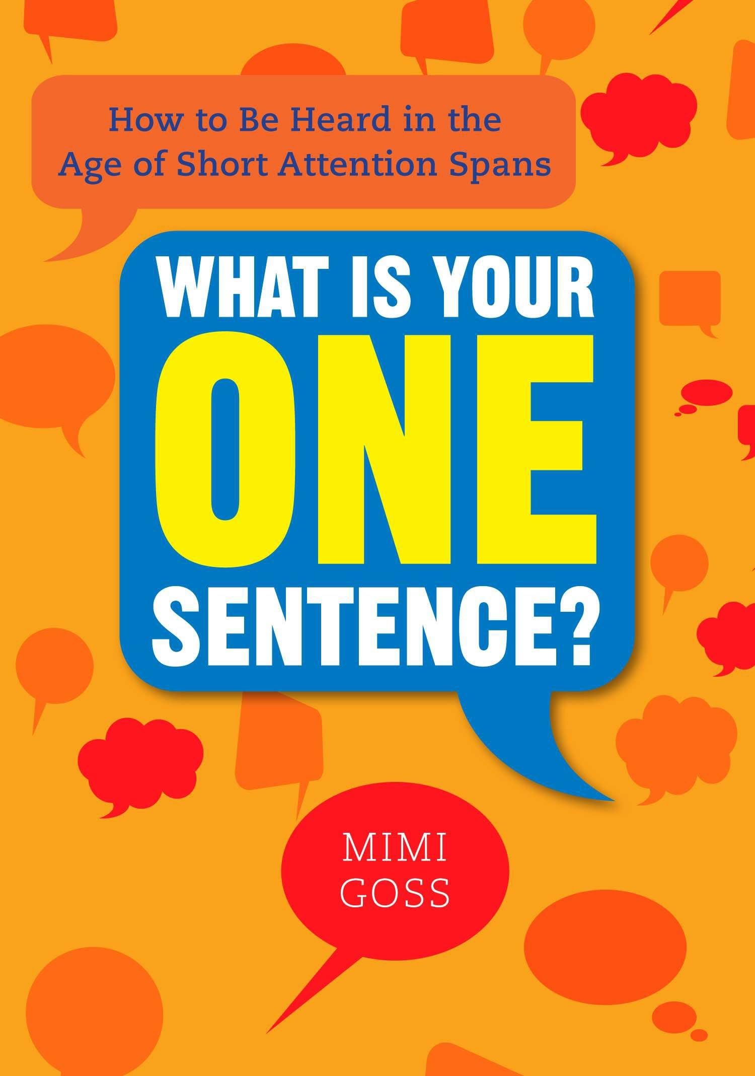 What Is Your One Sentence?: How to Be Heard in the Age of Short Attention Spans Law