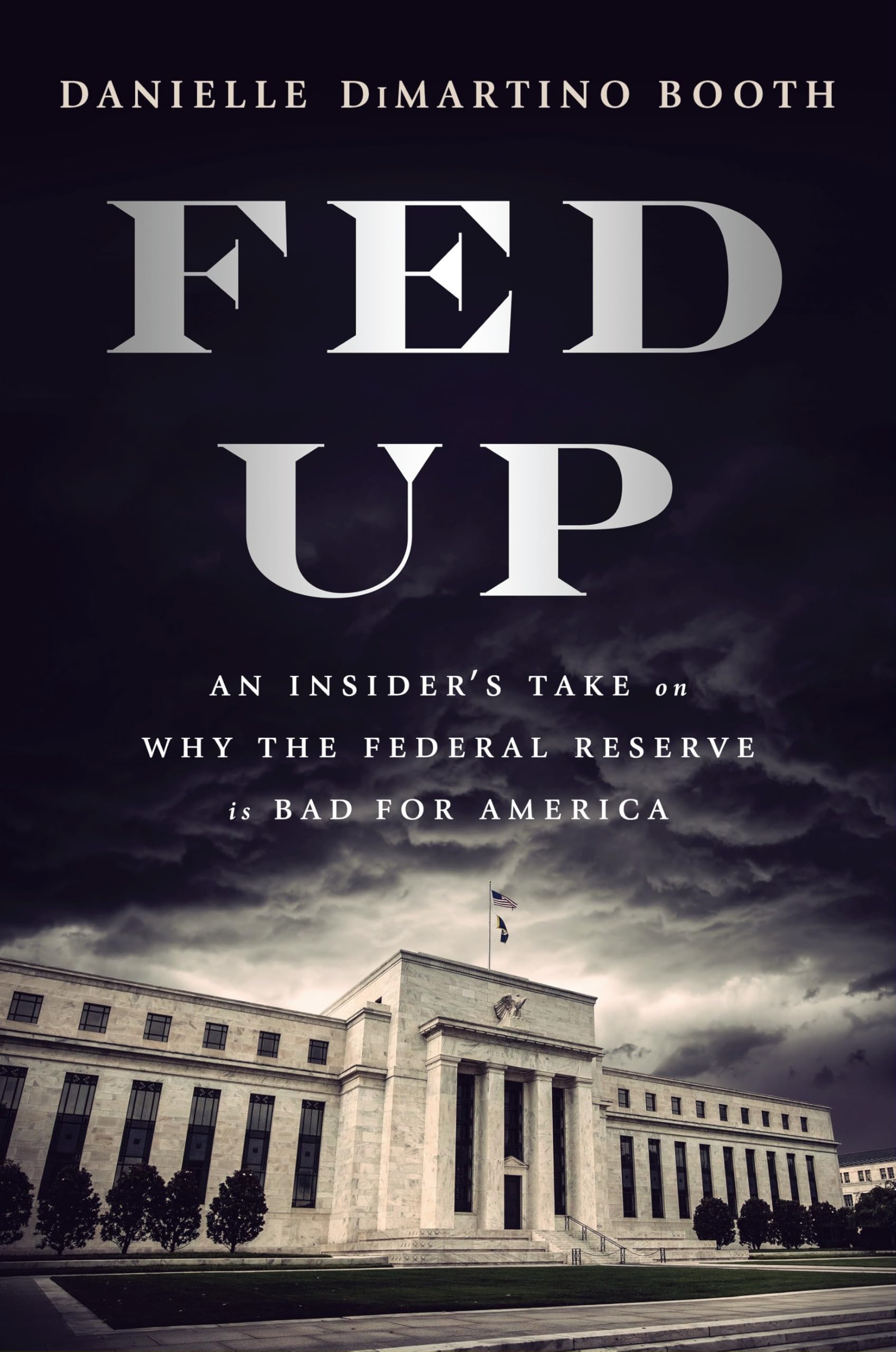 Fed Up: An Insider's Take on Why the Federal Reserve is Bad for America Business, Finance & Career
