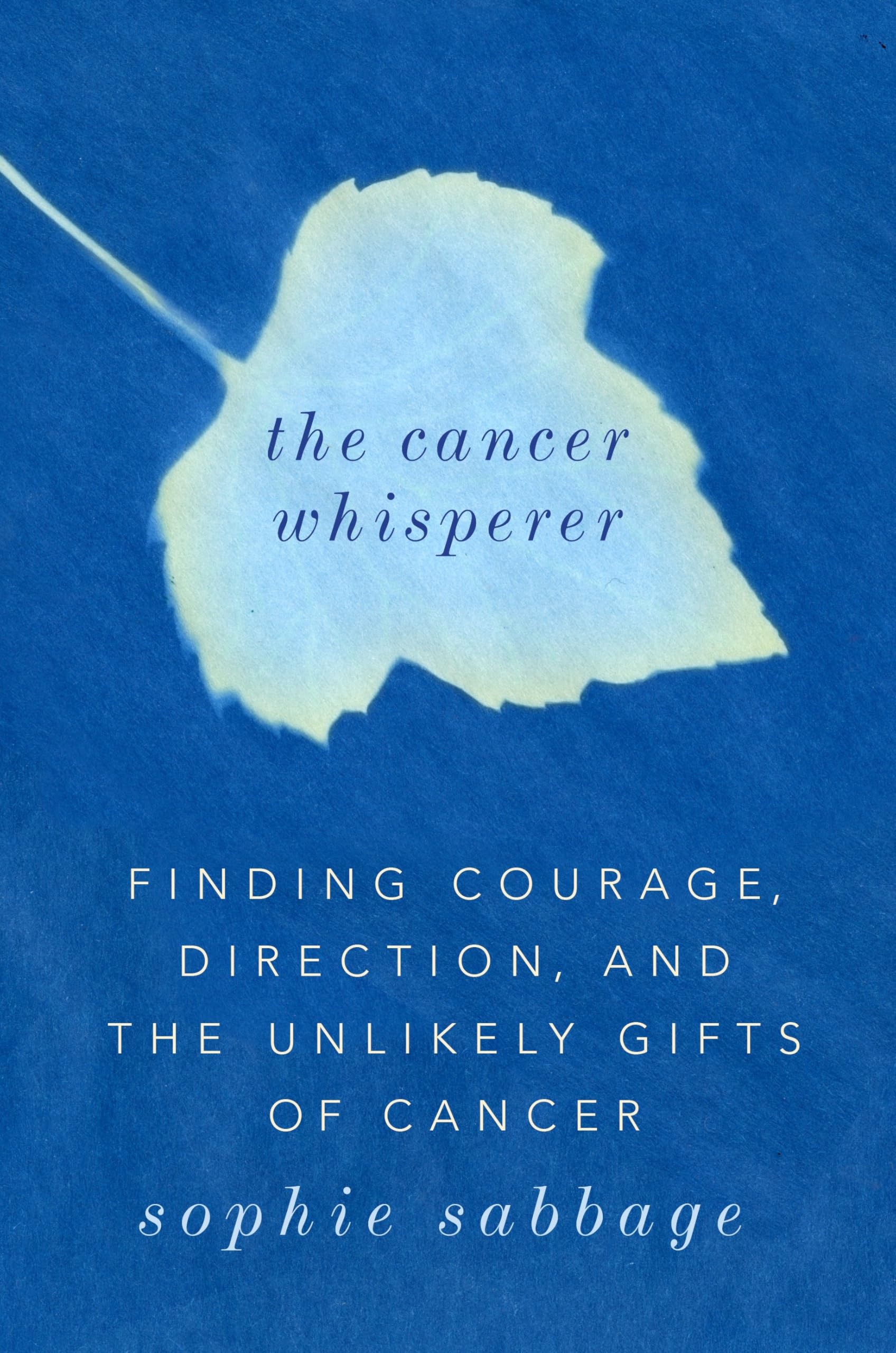 The Cancer Whisperer: Finding Courage, Direction, and the Unlikely Gifts of Cancer Books