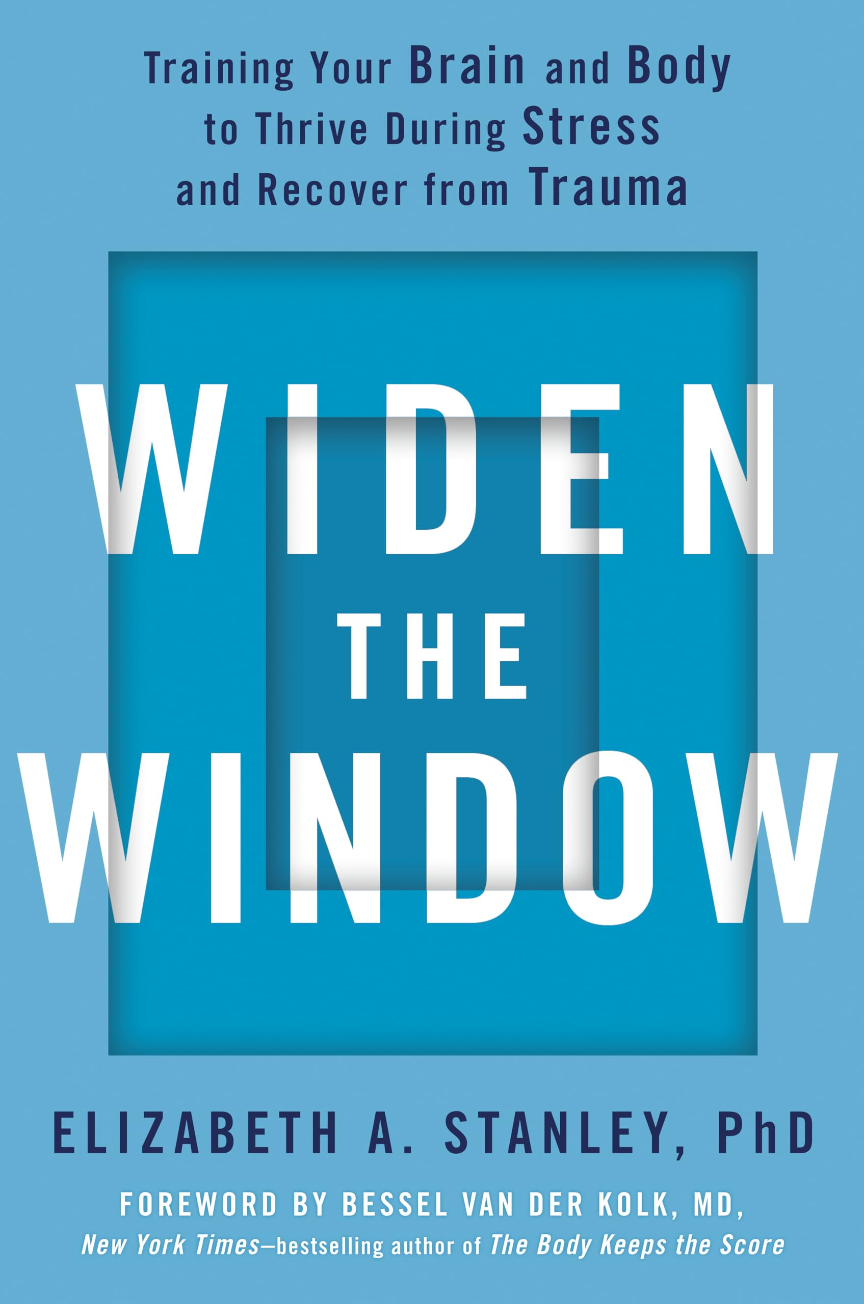 Widen the Window: Training Your Brain and Body to Thrive During Stress and Recover from Trauma Medicine