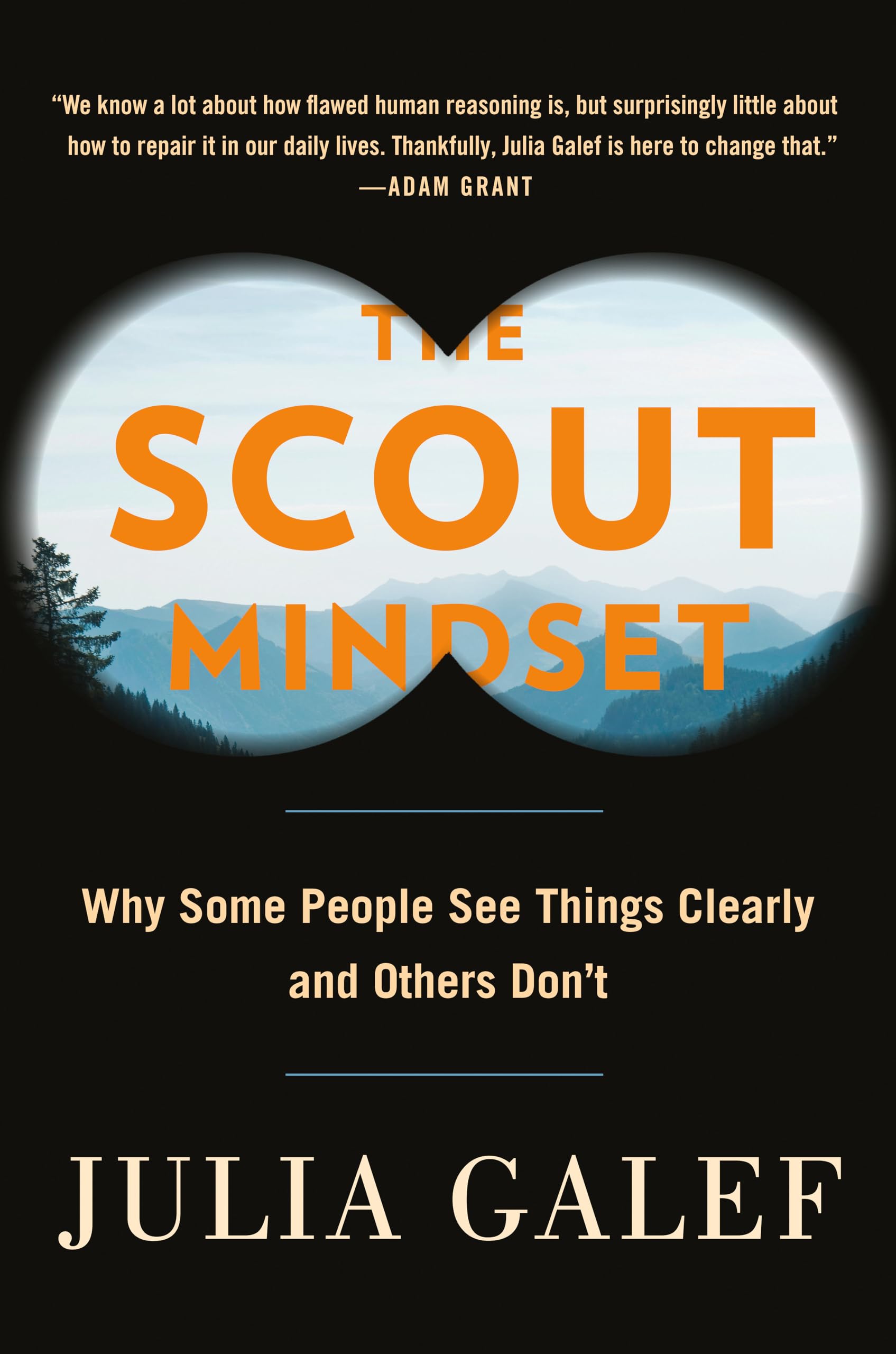 The Scout Mindset: Why Some People See Things Clearly and Others Don't Business, Finance & Career