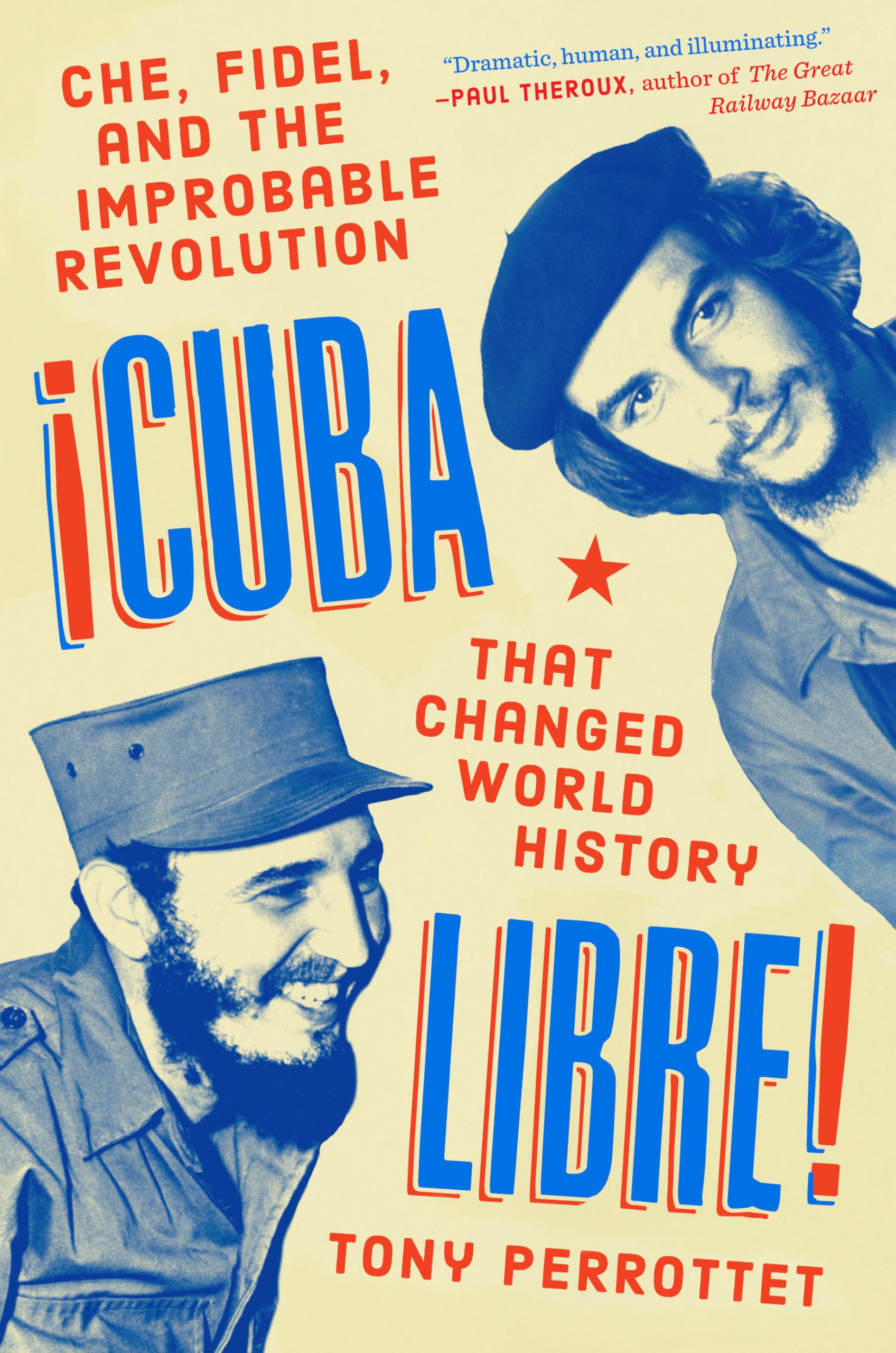Cuba Libre!: Che, Fidel, and the Improbable Revolution That Changed World History Politics & History
