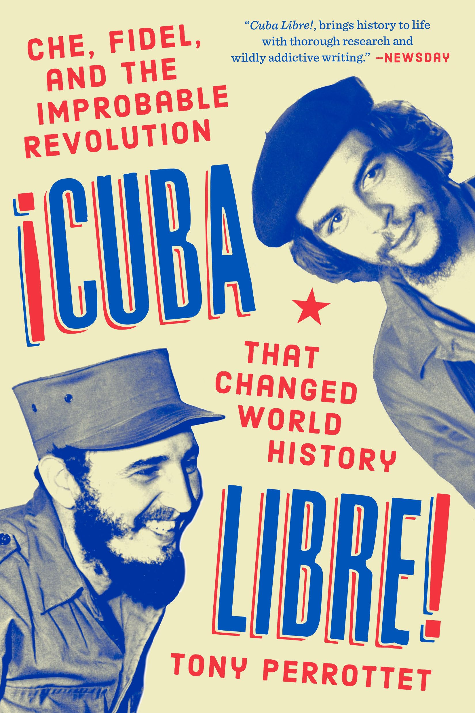 Cuba Libre!: Che, Fidel, and the Improbable Revolution That Changed World History: Che, Fidel, and the Improbable Revolution That Rocked the World Politics & History
