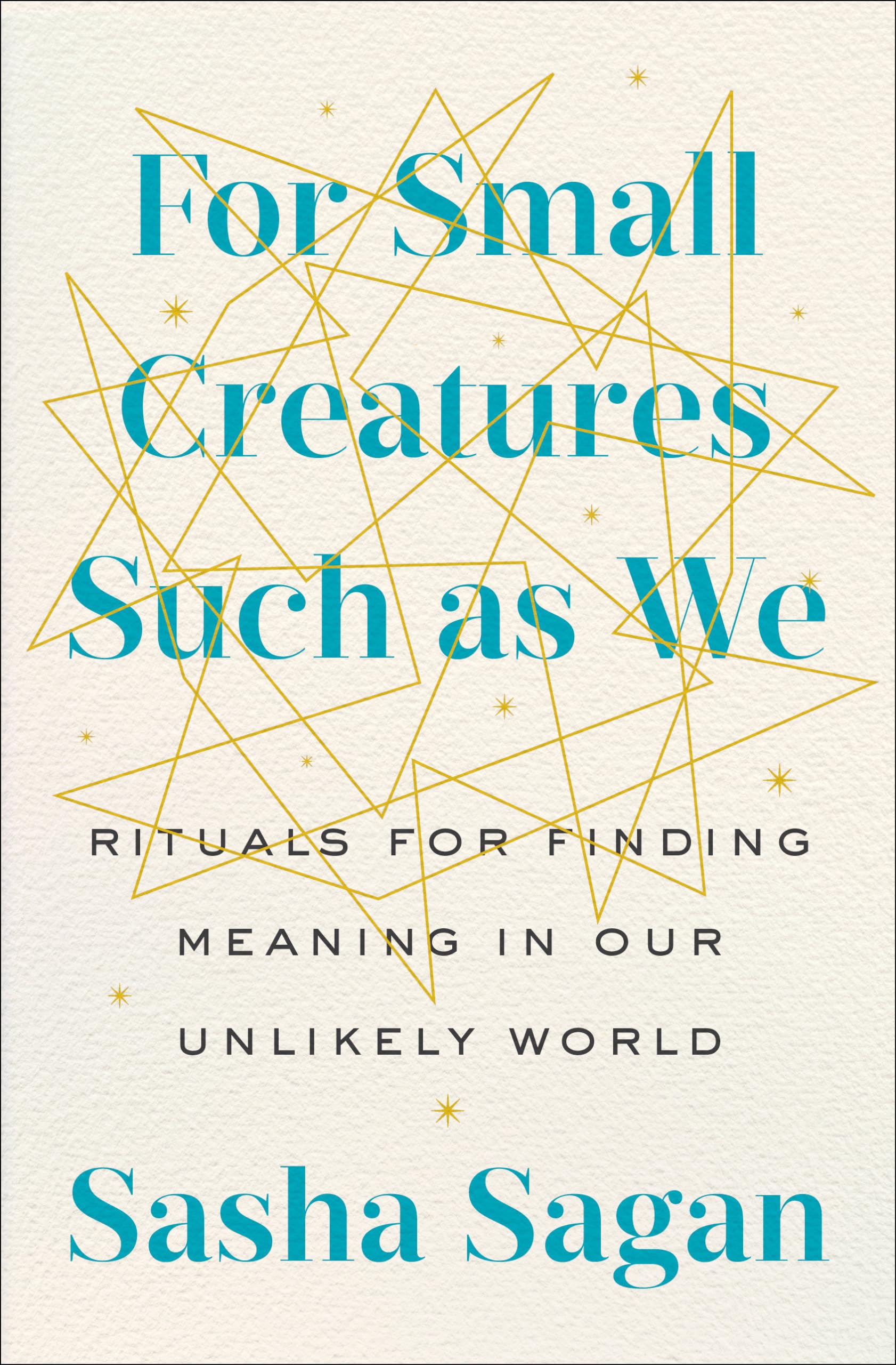 For Small Creatures Such as We: Rituals for Finding Meaning in Our Unlikely World Art & Literature