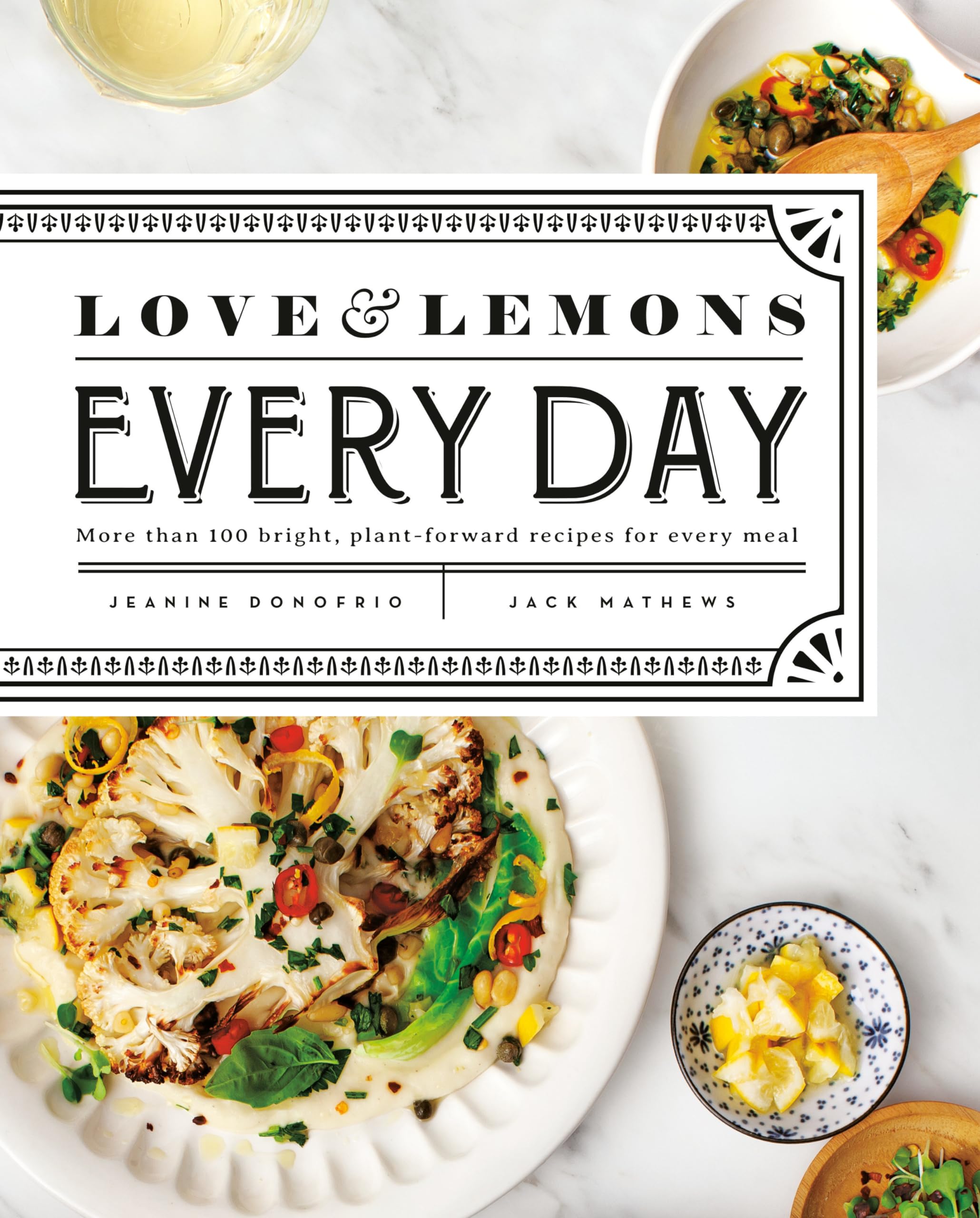 Love and Lemons Every Day: More than 100 Bright, Plant-Forward Recipes for Every Meal: A Cookbook Leisure, Home & Garden