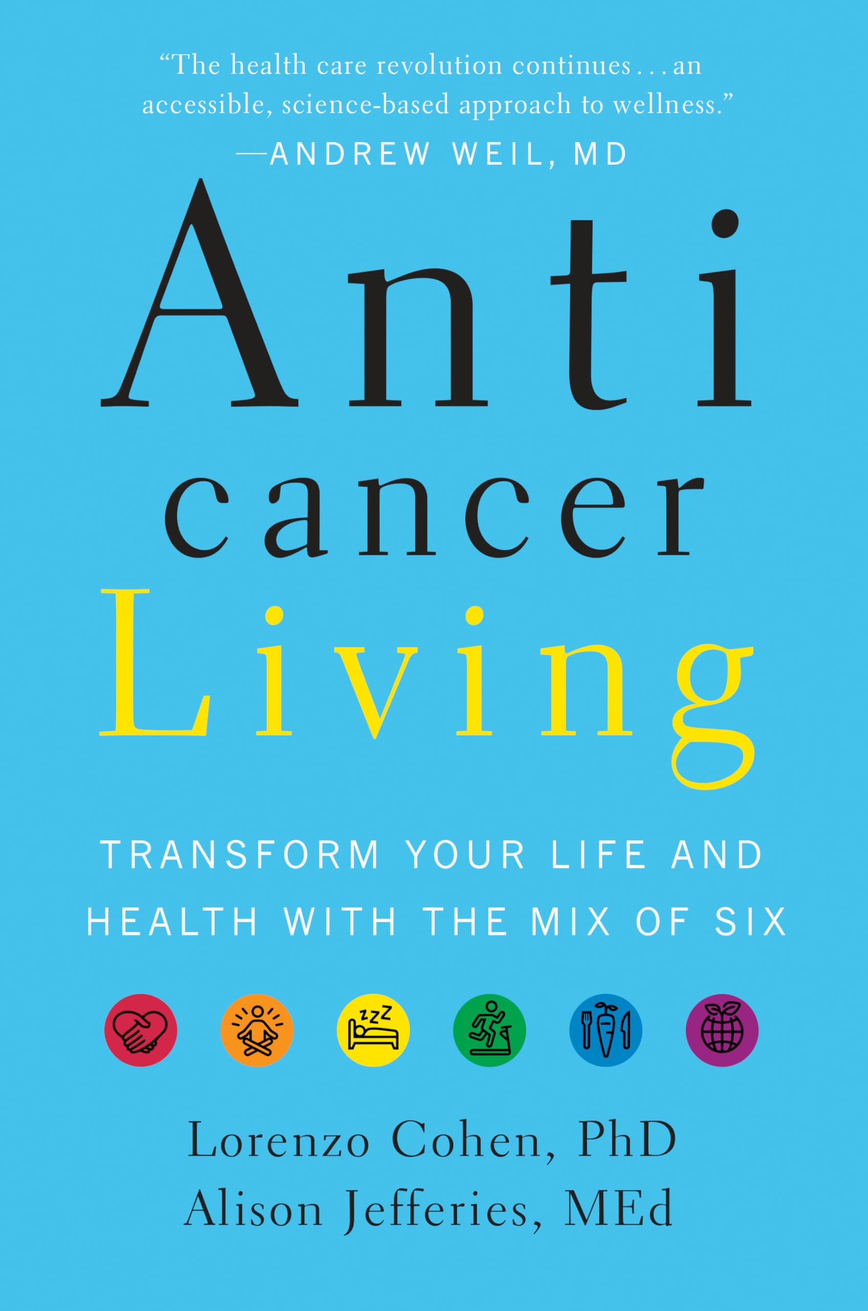 Anticancer Living: Transform Your Life and Health with the Mix of Six Medicine