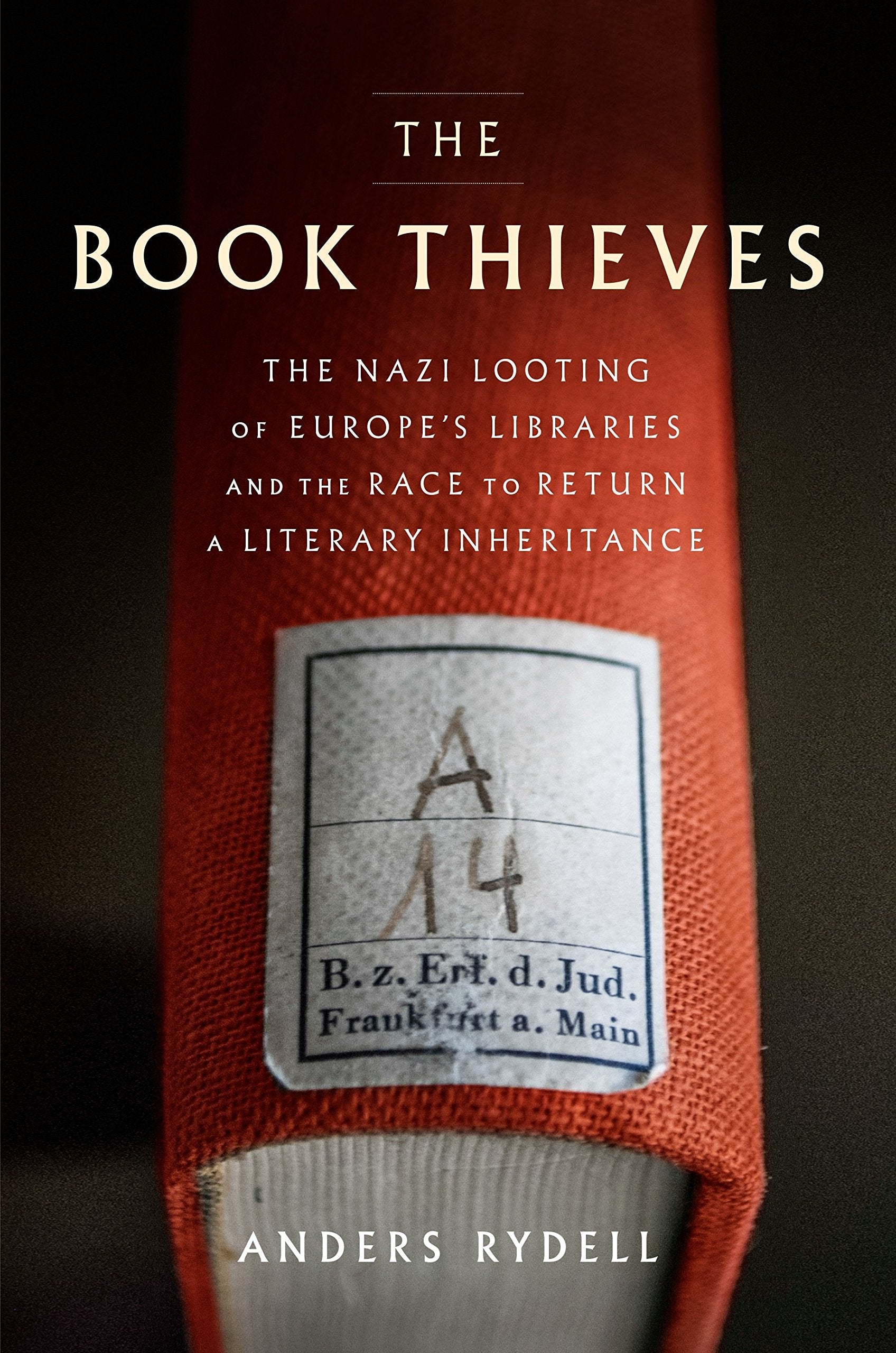The Book Thieves: The Nazi Looting of Europe's Libraries and the Race to Return a Literary Inheritance book
