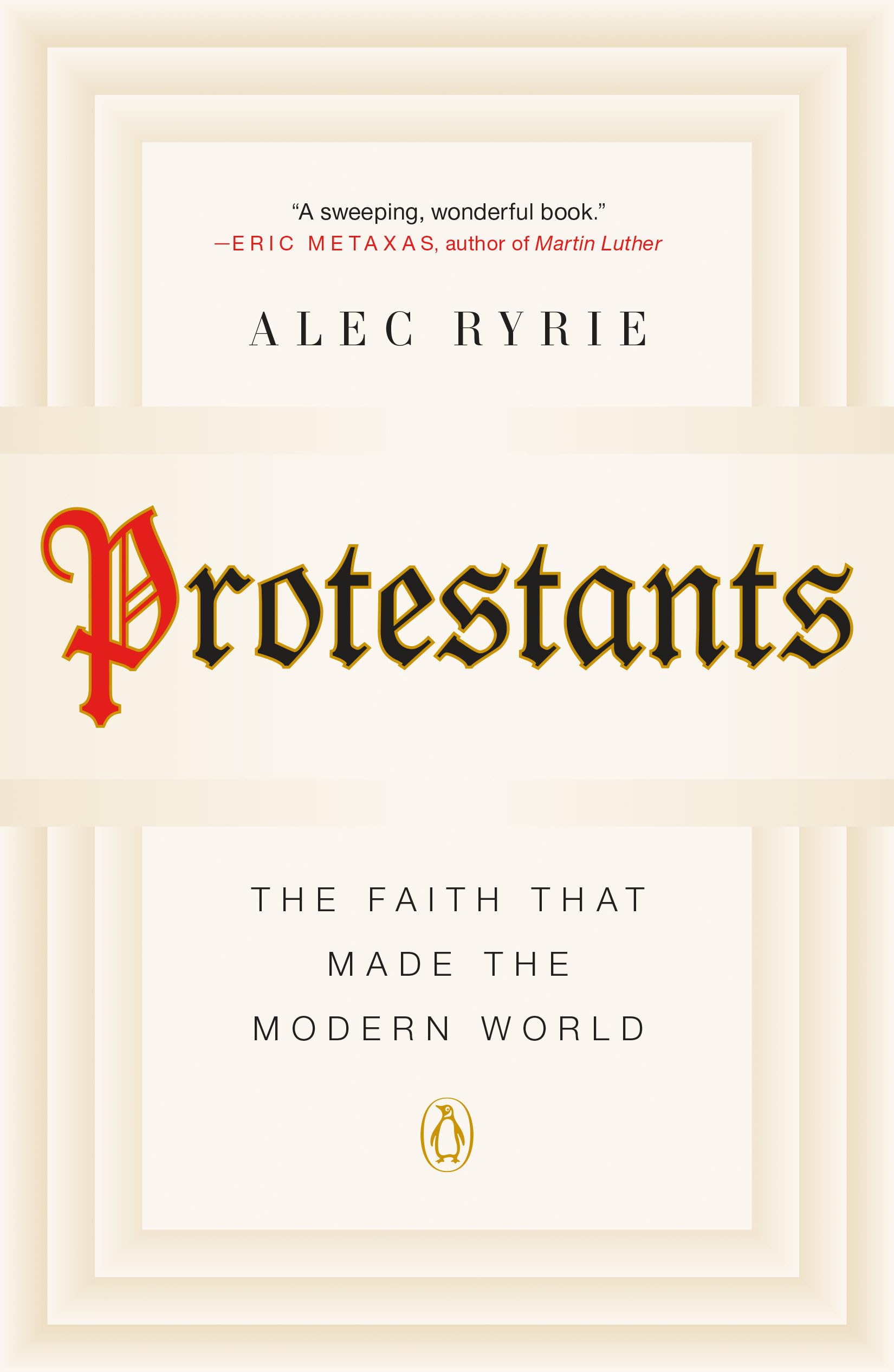 Protestants: The Faith That Made the Modern World book