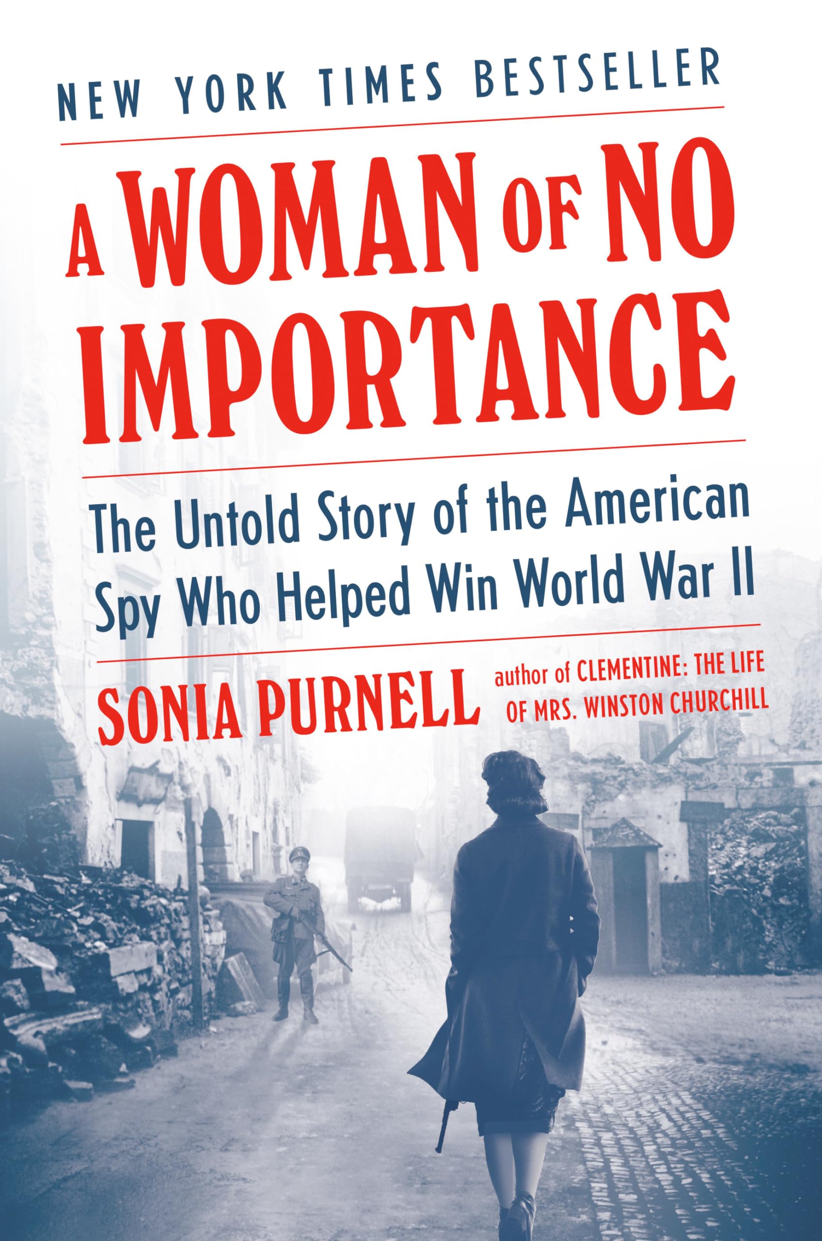 A Woman of No Importance: The Untold Story of the American Spy Who Helped Win World War II Books