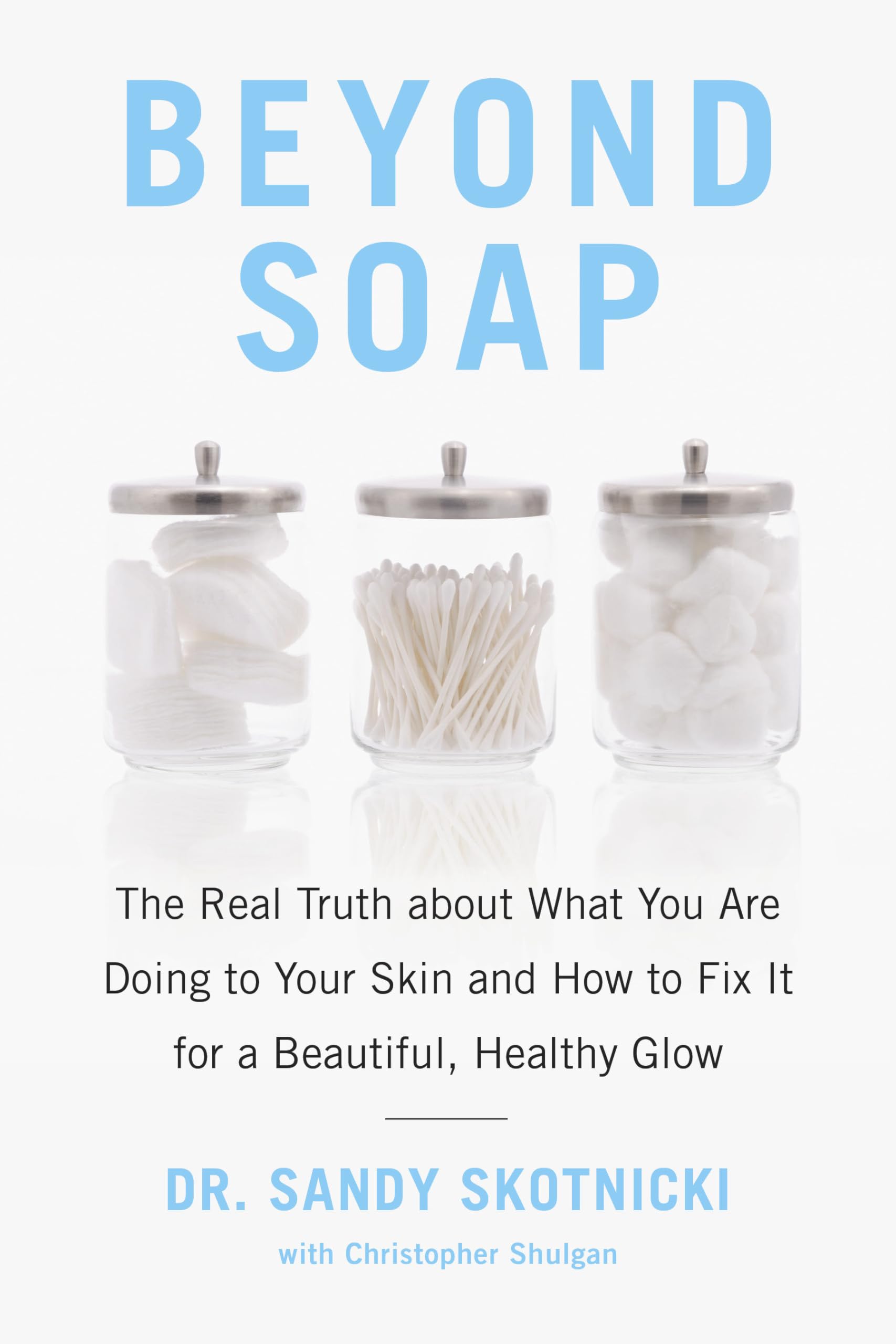 Beyond Soap: The Real Truth about What You Are Doing to Your Skin and How to Fix It for a Beautiful, Healthy Glow Leisure, Home & Garden