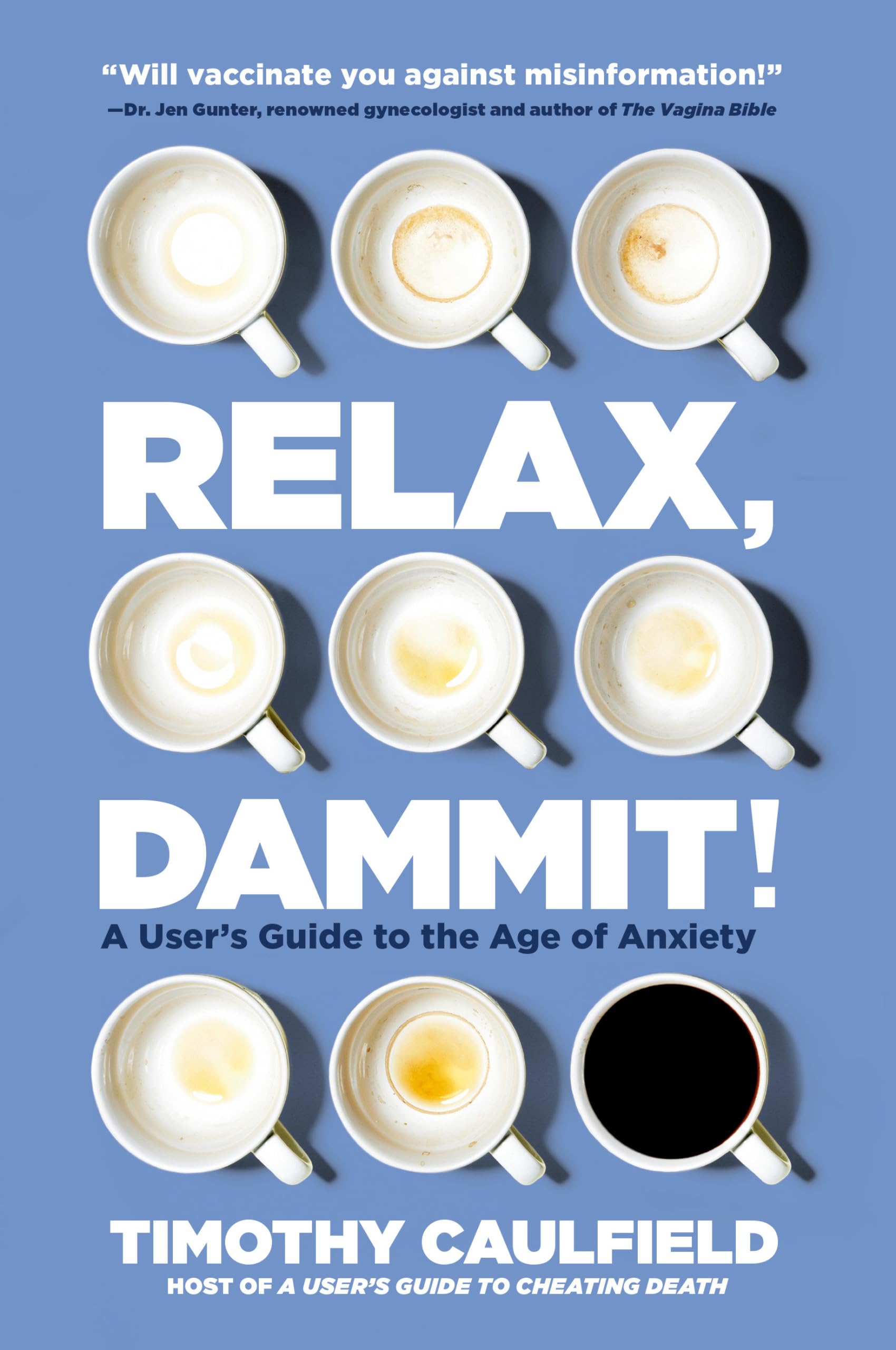 Relax, Dammit!: Healthy and Happy in the Age of Anxiety Books