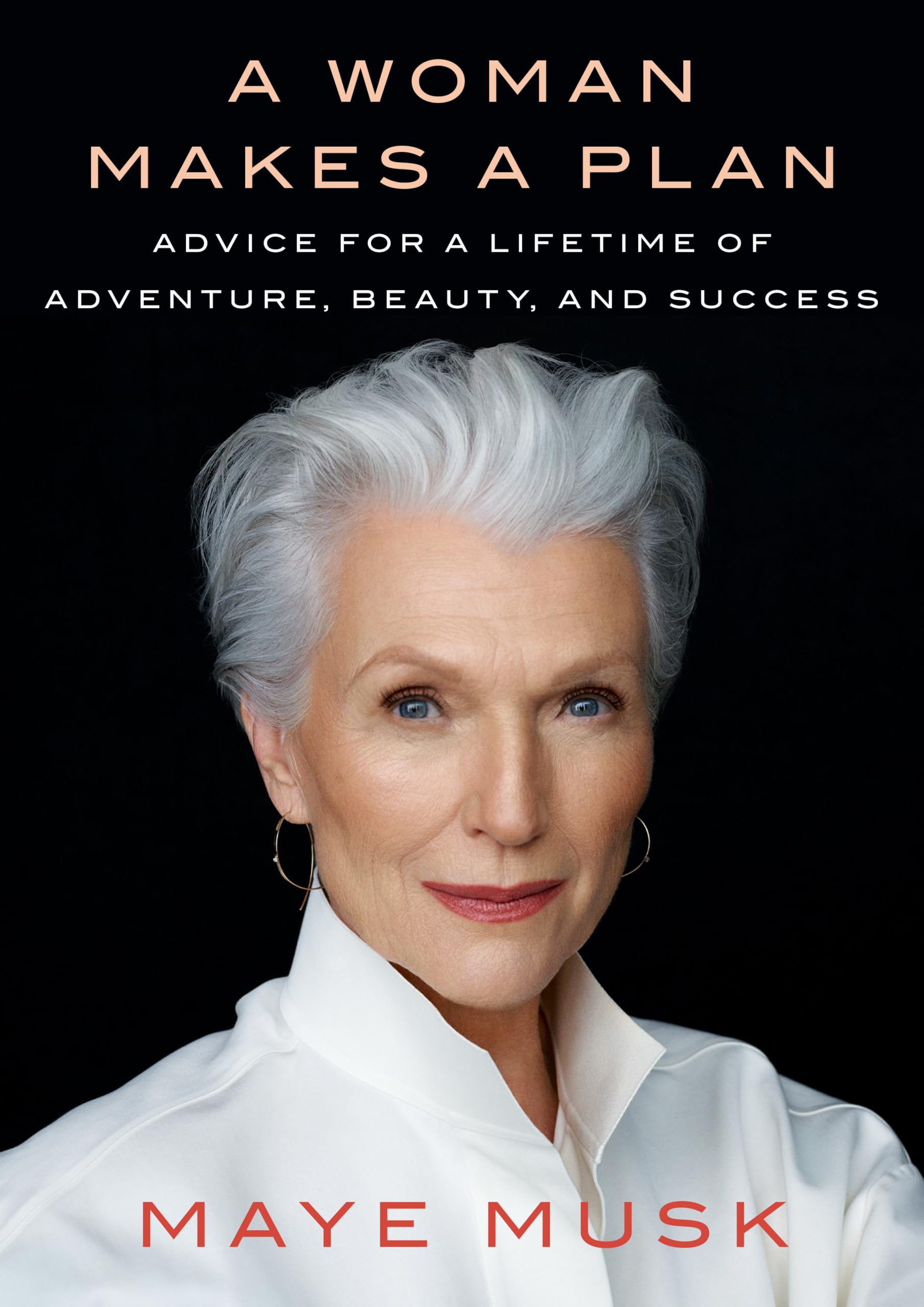 A Woman Makes a Plan: Advice for a Lifetime of Adventure, Beauty, and Success Books