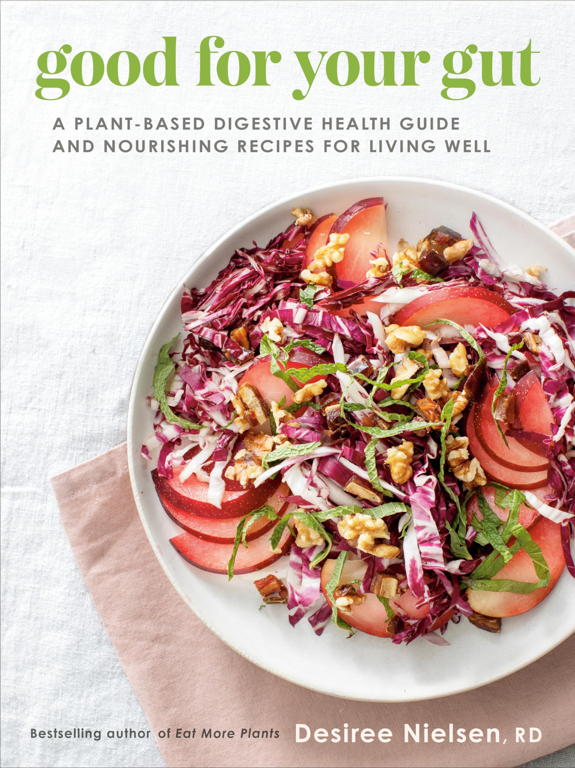 Good for Your Gut: A Plant-Based Digestive Health Guide and Nourishing Recipes for Living Well Medicine