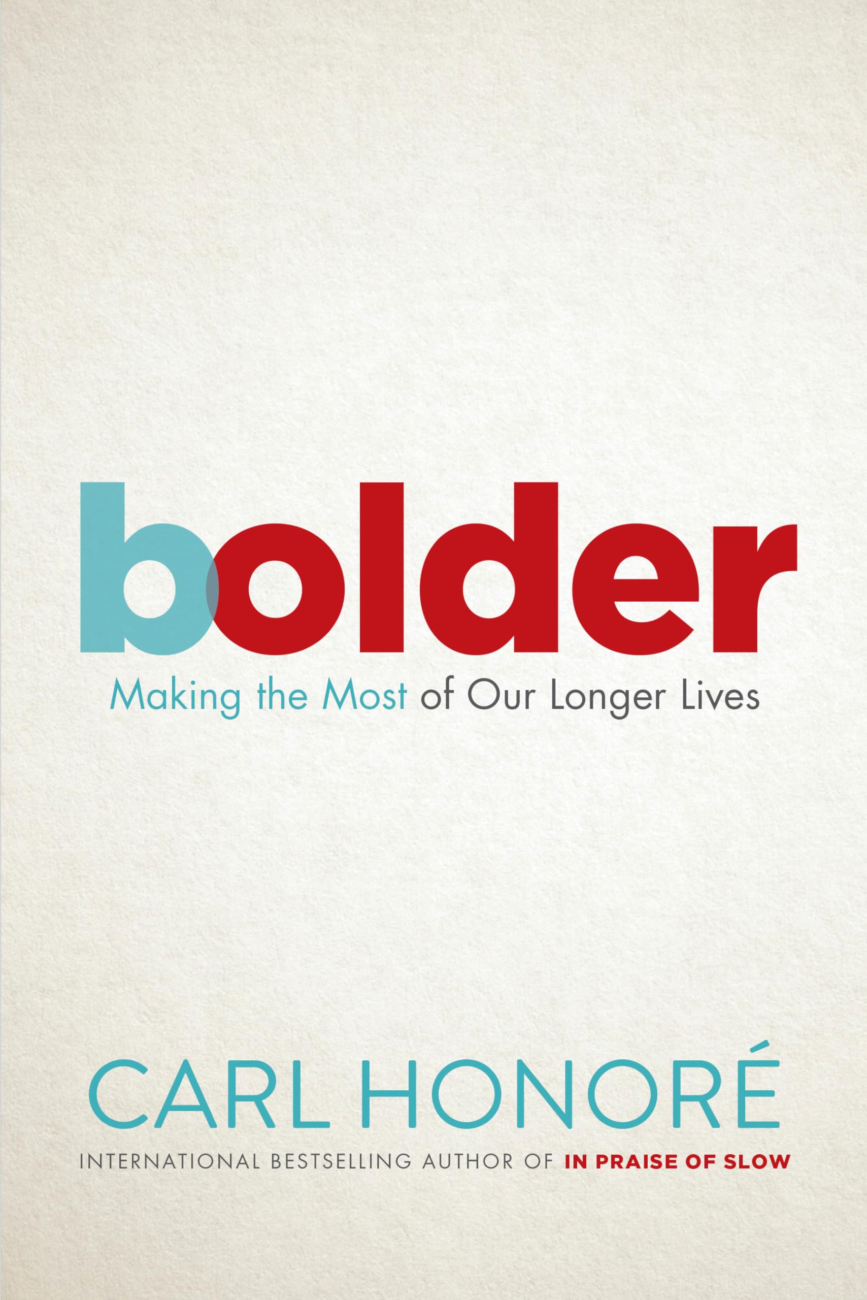Bolder: Making the Most of Our Longer Lives Medicine