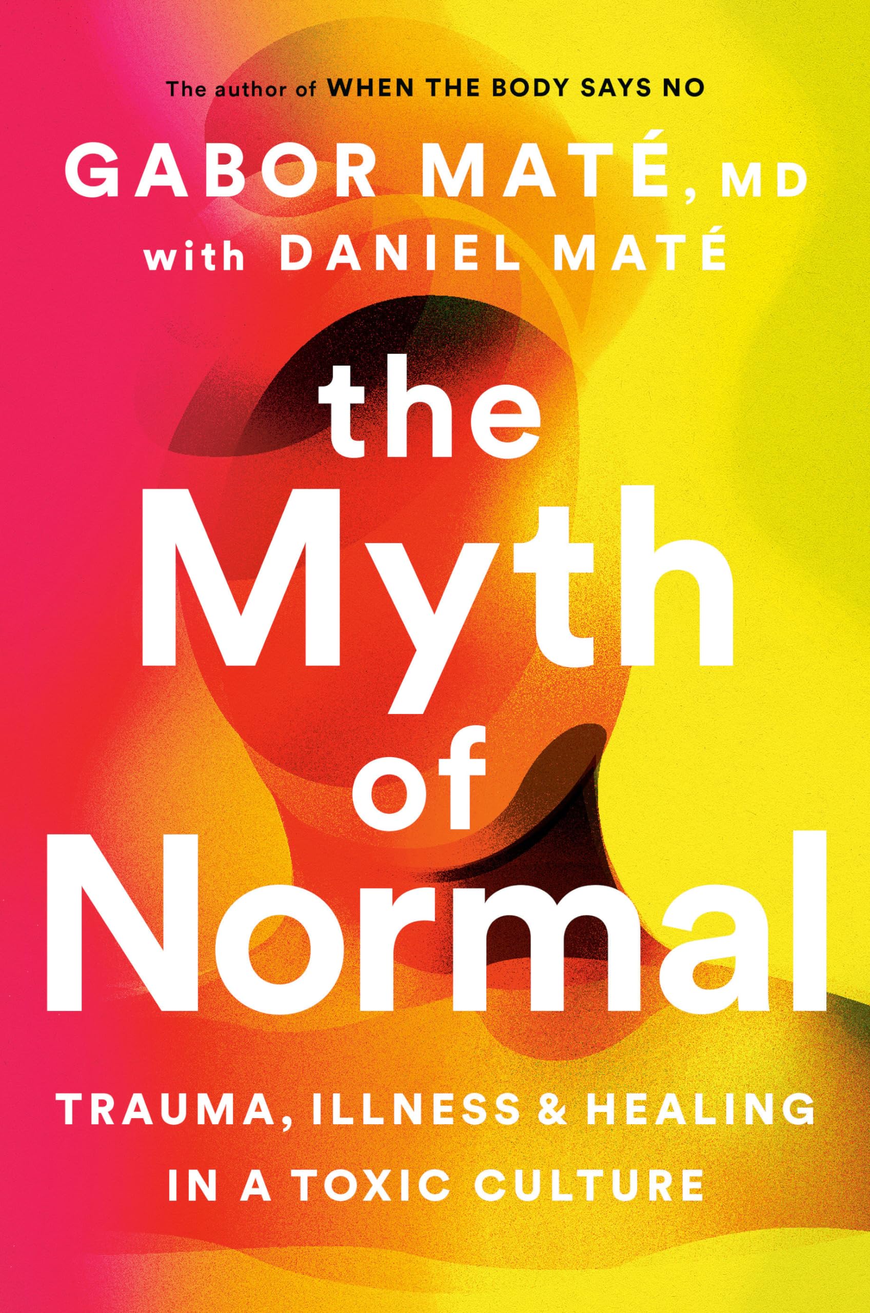 The Myth of Normal: Trauma, Illness and Healing in a Toxic Culture Books