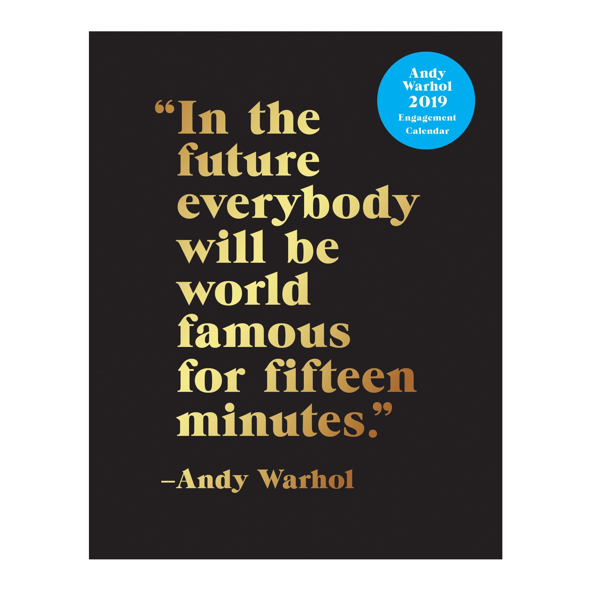 Andy Warhol 2019 Engagement Calendar: In the future everybody will be world famous for fifteen minutes Film, Art & Culture