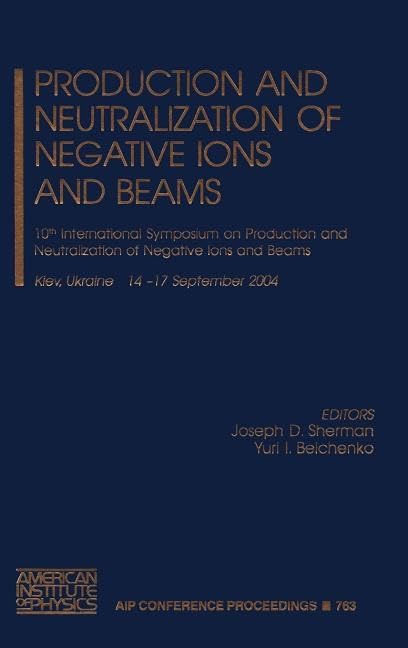 Production and Neutralization of Negative Ions and Beams: 10th International Symposium on Production and Neutralization of Negative Ions and Beams book