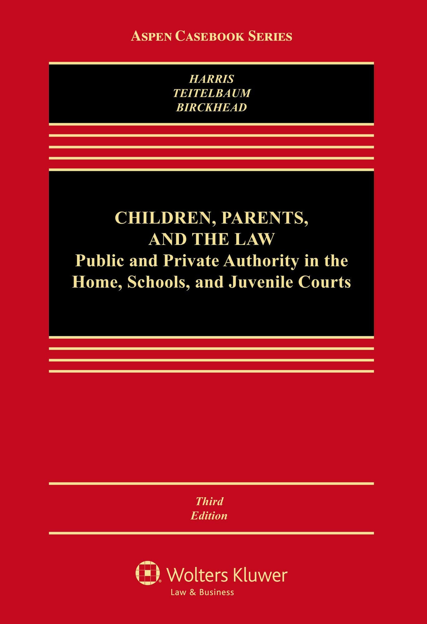 Children, Parents, and the Law: Public and Private Authority in the Home, Schools, and Juvenile Courts (Aspen Casebook Series) Law