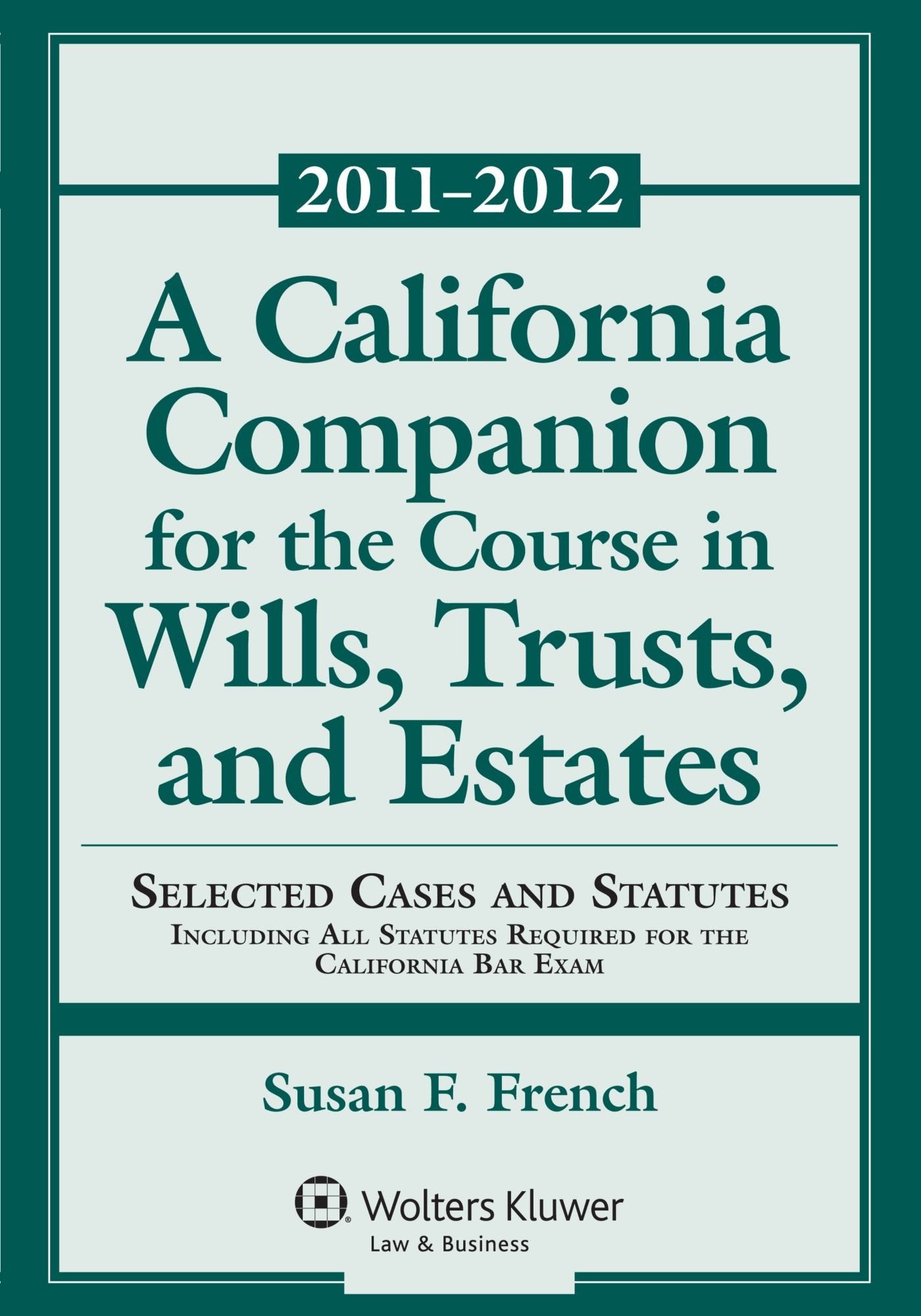 A California Companion for the Course in Wills, Trusts, and Estates Case and Statutory Supplement 2011-2012 Law